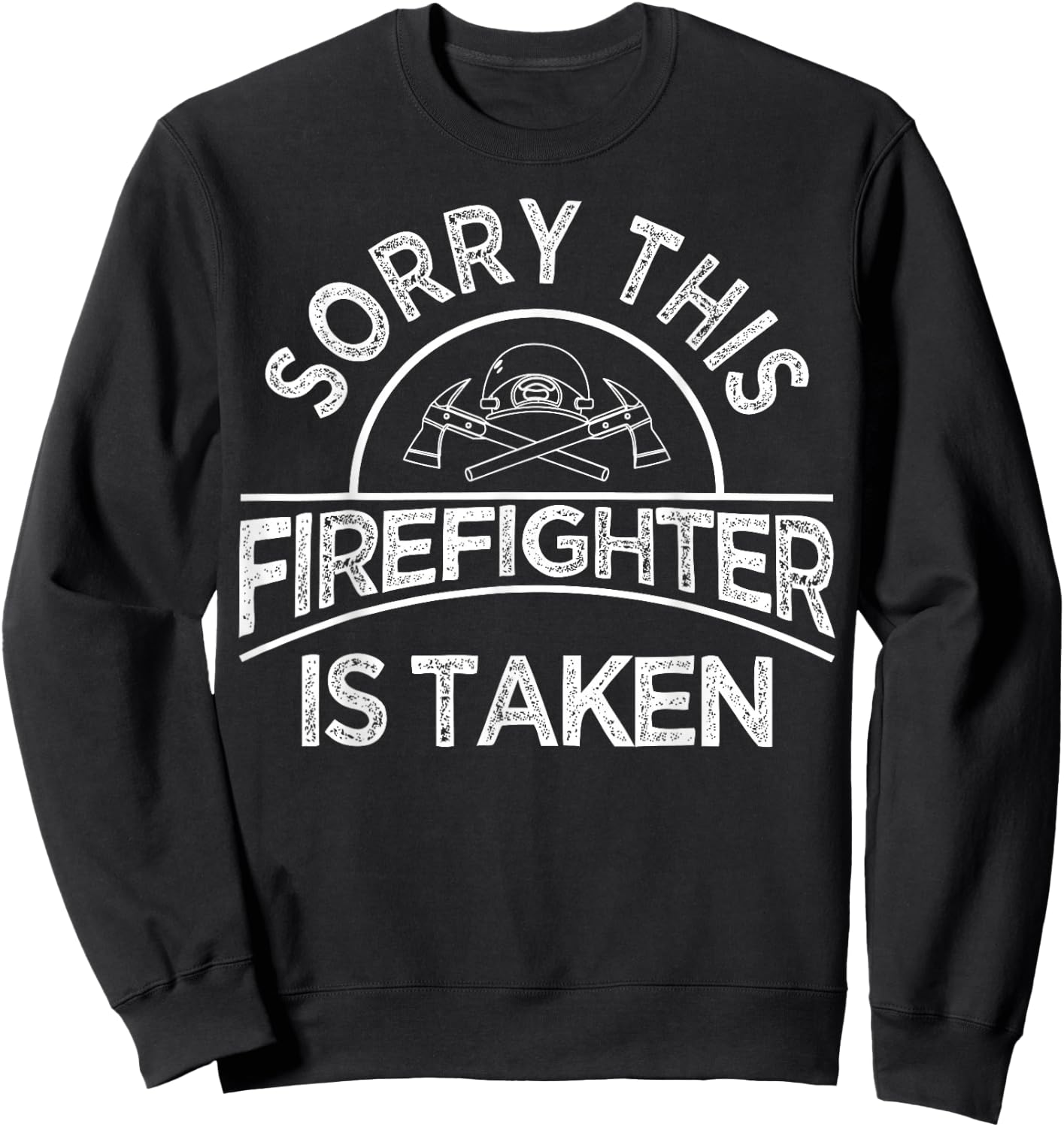 Funny Firefighter Gift Boyfriend Girlfriend Cool Taken Quote Sweatshirt - Sweatshirt | Black