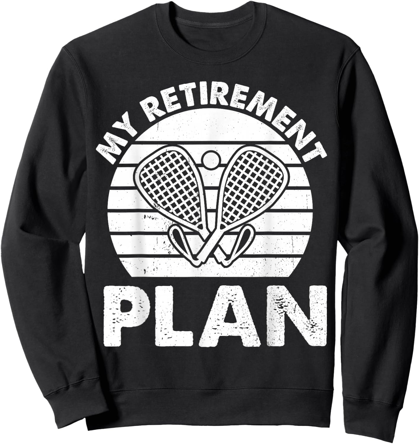 Racquetball Retirement plan Retired Racquetball Sweatshirt - Sweatshirt | Black