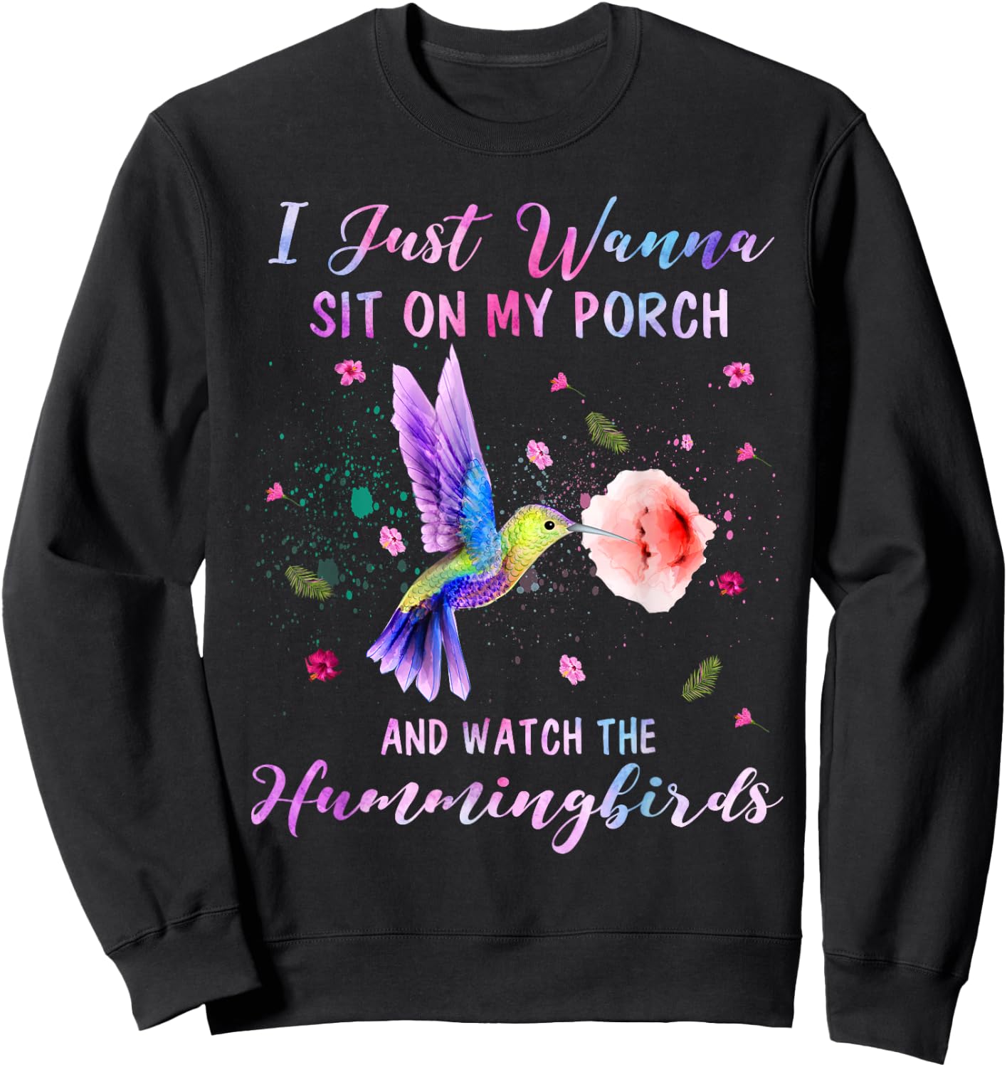 Sit On My Porch And Watch The Hummingbirds Funny Bird Lover Sweatshirt - Sweatshirt | Black