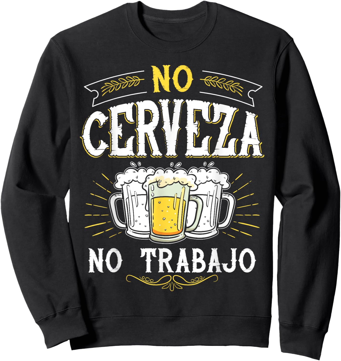 No Cerveza No Trabajo Funny Mexican Spanish Saying Gift Sweatshirt - Sweatshirt | Black