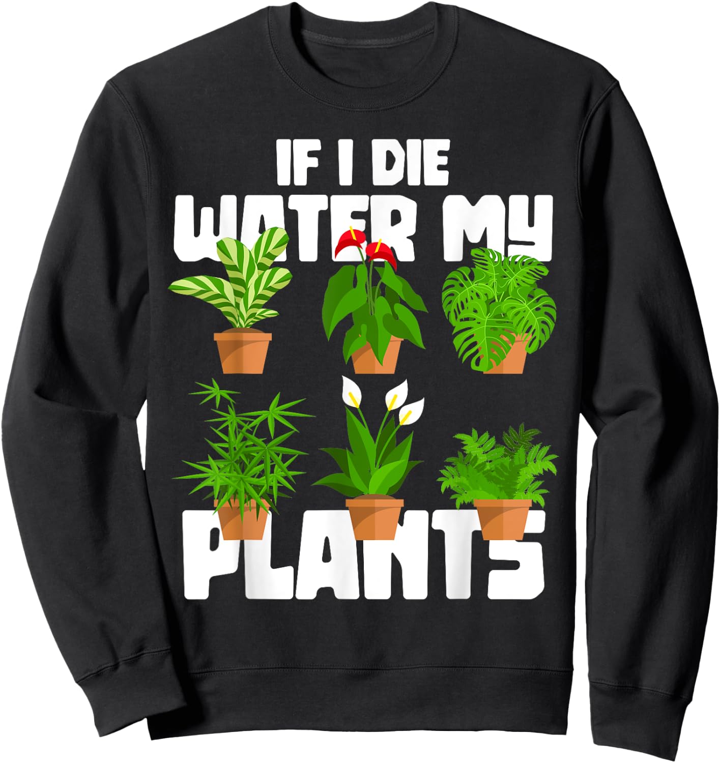 If I Die Water My Plants Gardening Sweatshirt - Sweatshirt | Black