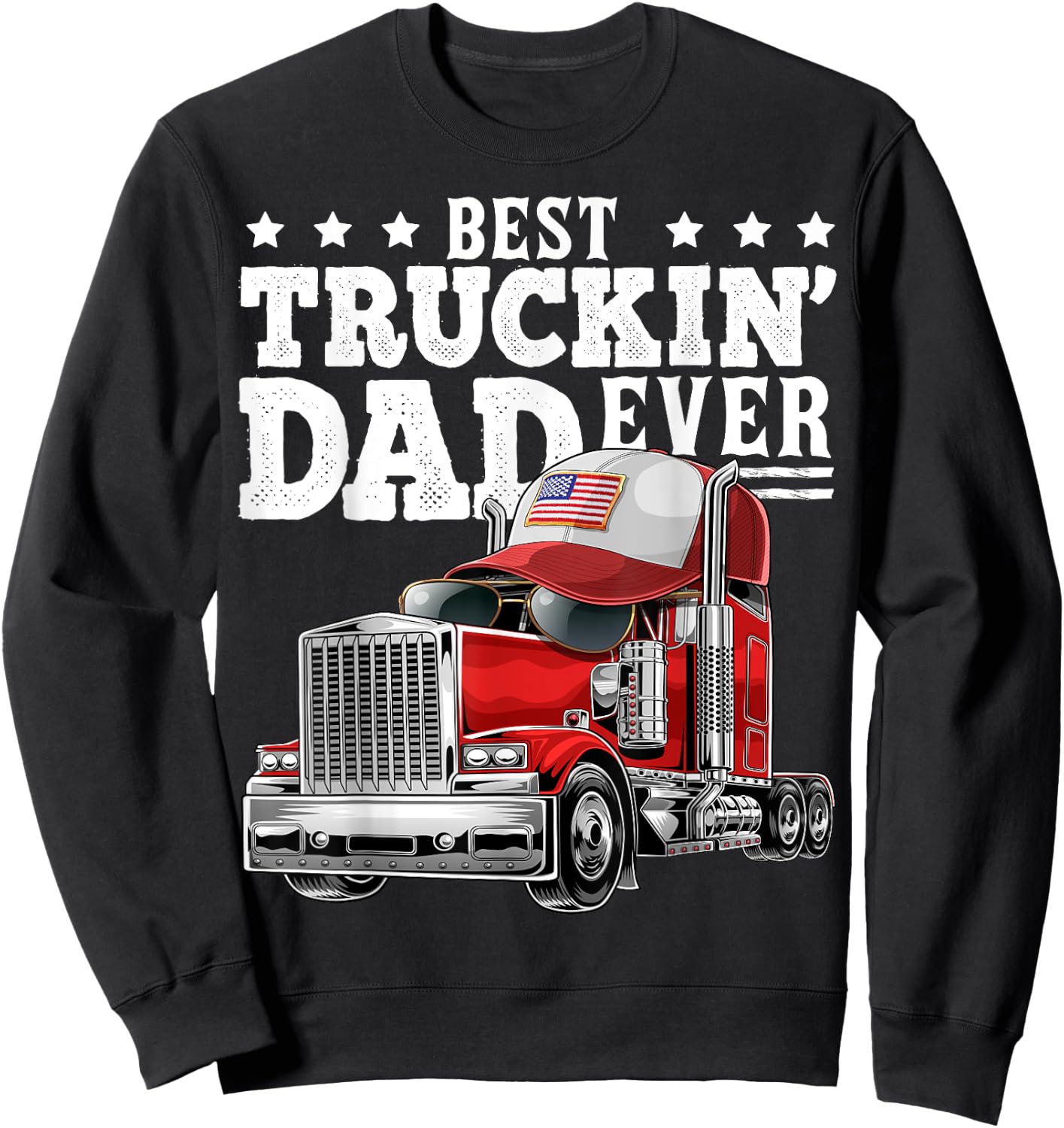 Best Truckin Dad Ever Big Rig Trucker Father's Day Gift Men Sweatshirt - Sweatshirt | Black