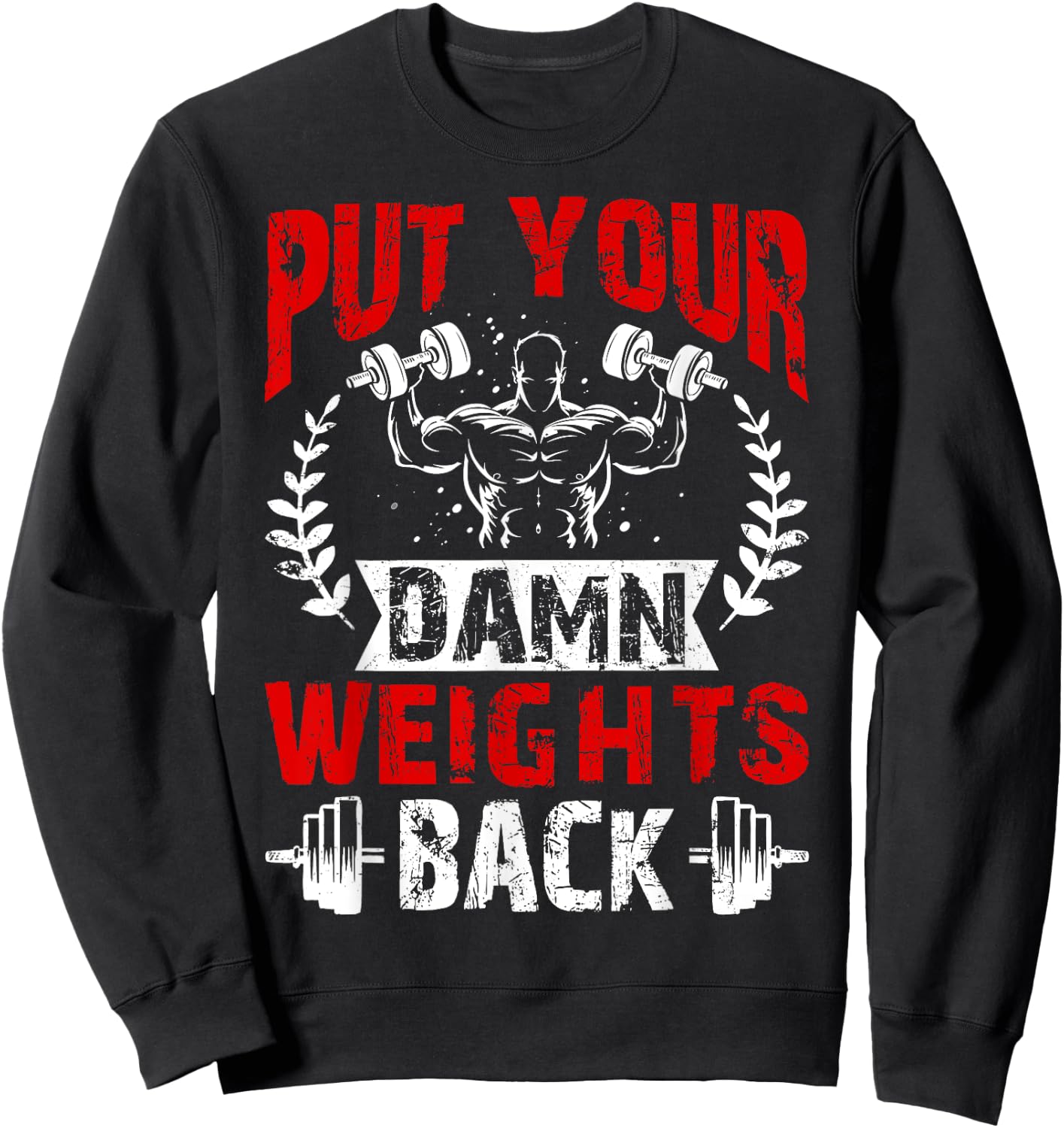 Put Your Damn Weights Back Funny Bodybuilding Workout Sweatshirt - Sweatshirt | Black