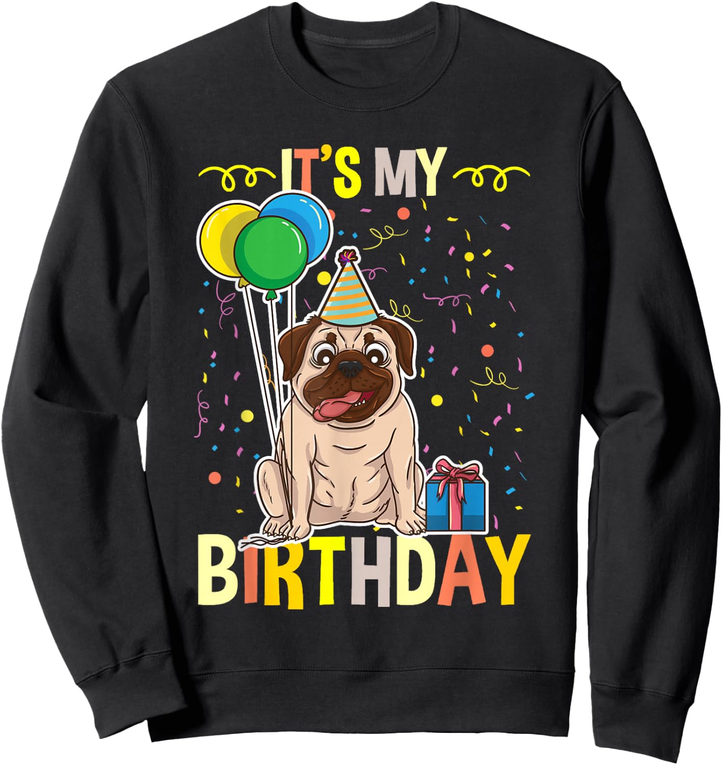 Its My Birthday Pug Lover Sweatshirt - Sweatshirt | Black