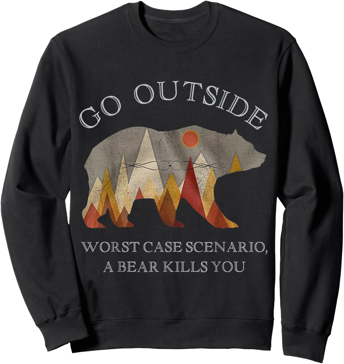 Go Outside Worst Case Scenario A Bear Kills You Camping Gift Sweatshirt - Sweatshirt | Black
