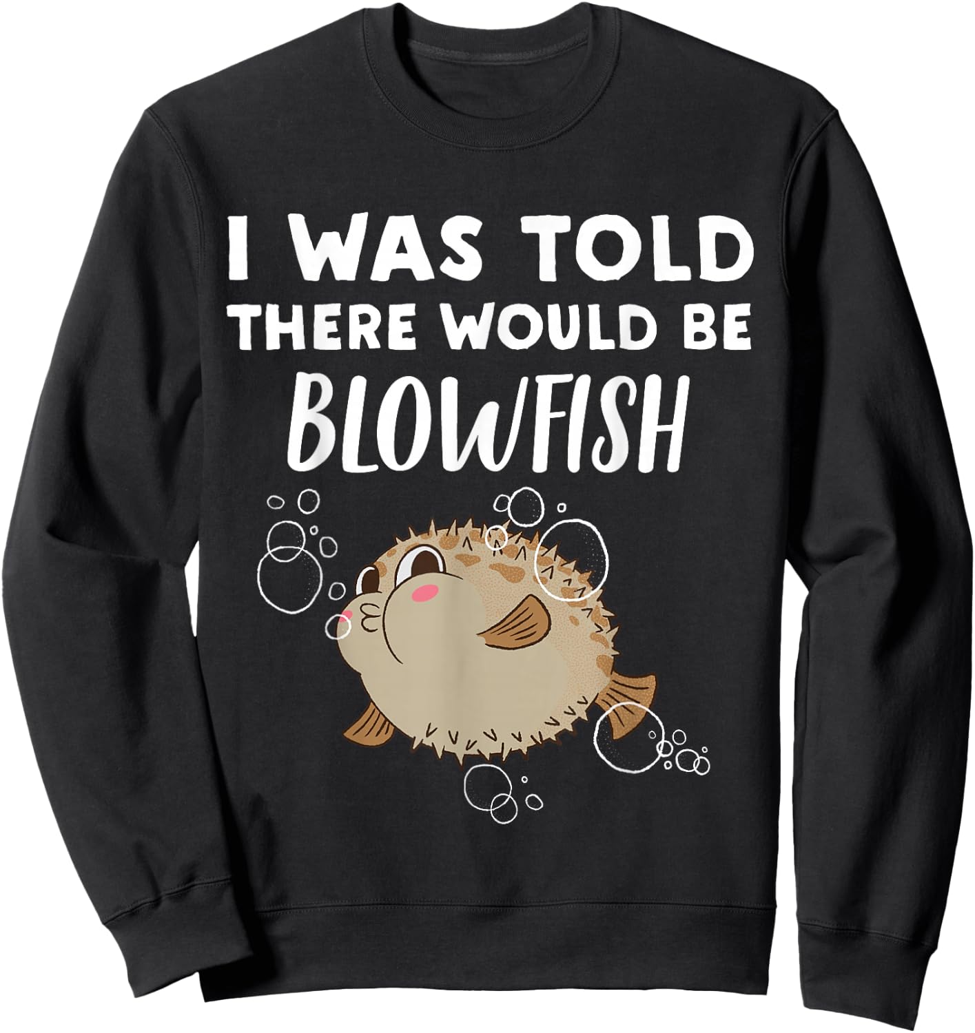Funny Blowfish Lover Gift | Told There would be Blowfish Sweatshirt - Sweatshirt | Black
