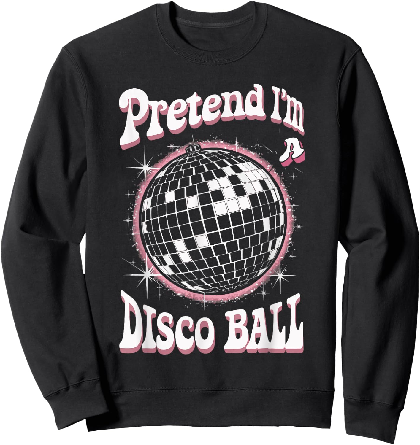 Pretend I'm A Disco Ball Sweatshirt - Sweatshirt | Black
