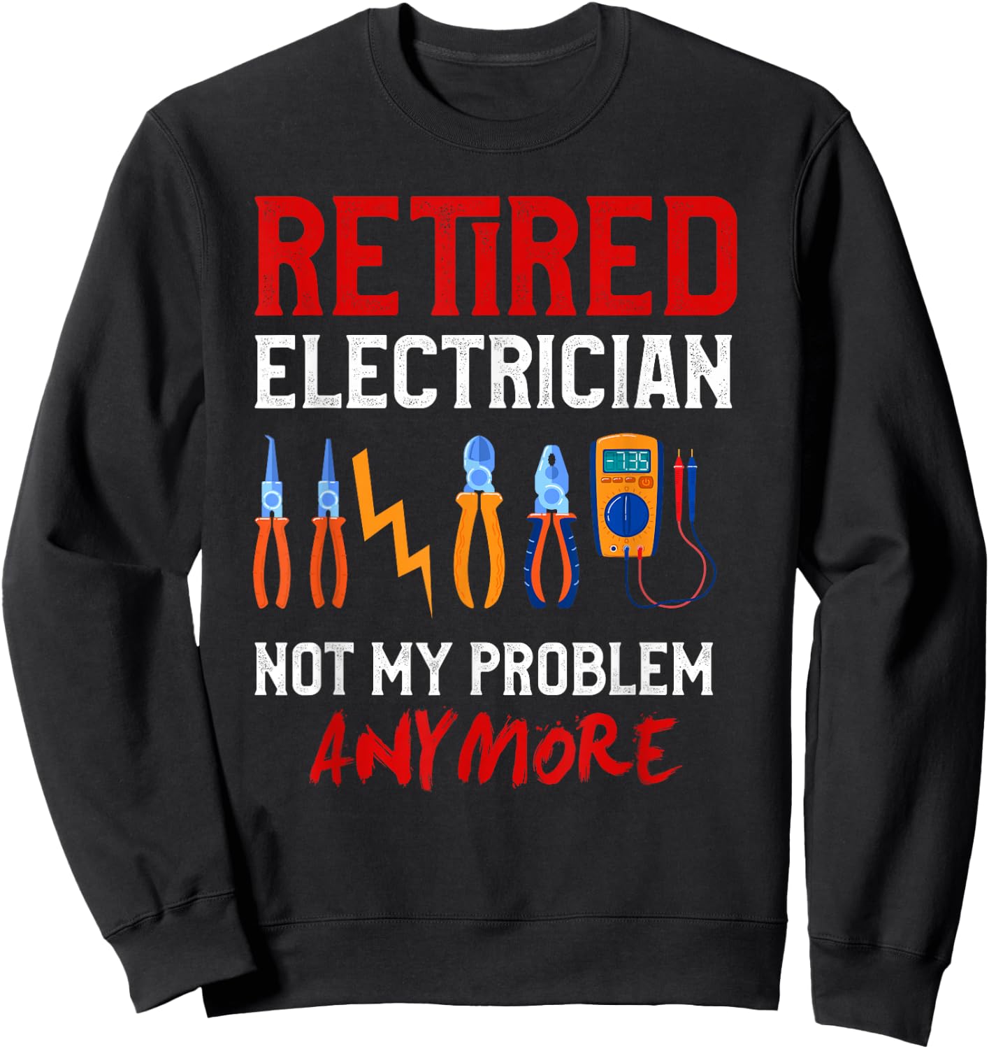 Electrician Retirement Gift Shirt Funny Retired Electrician Sweatshirt - Sweatshirt | Black