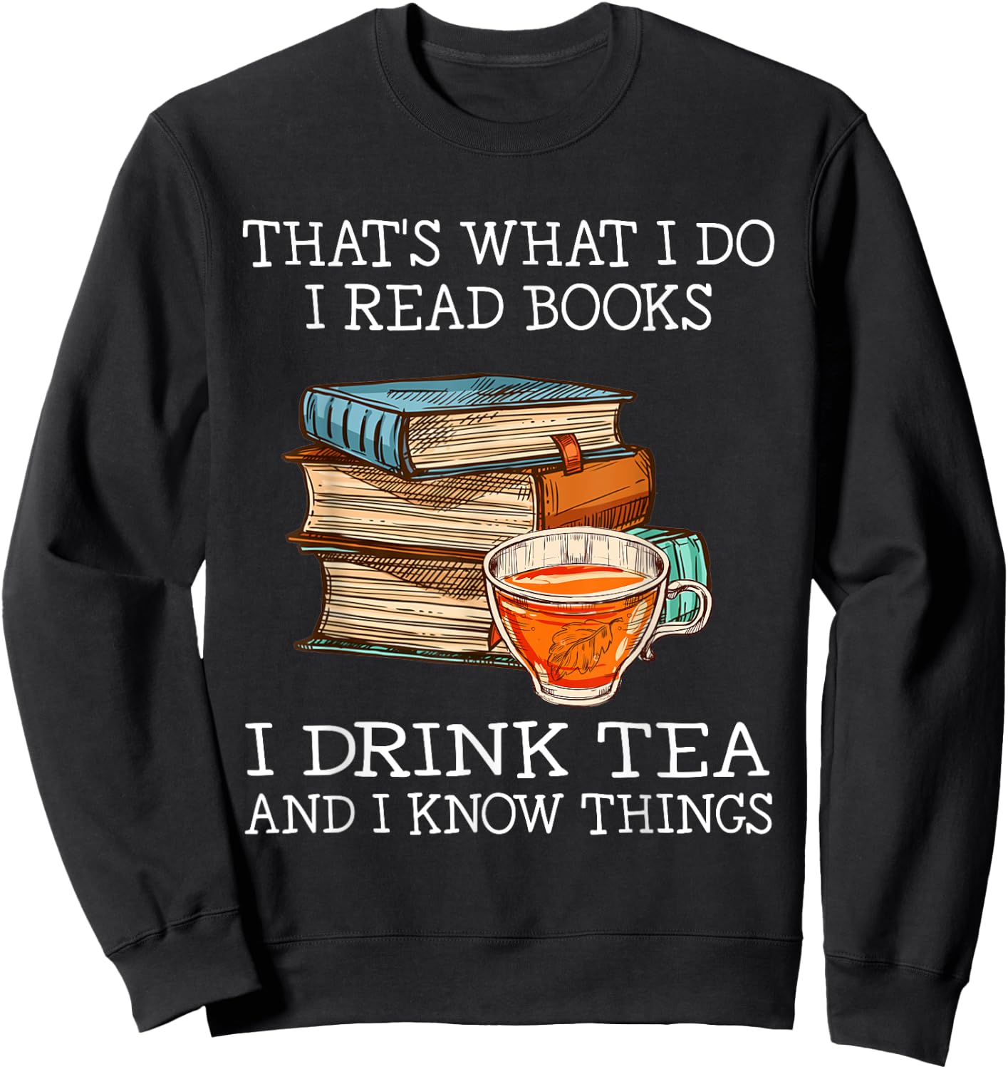 That's What i do i Read Books i Drink Tea and i Know Things Small Sweatshirt - Sweatshirt | Black
