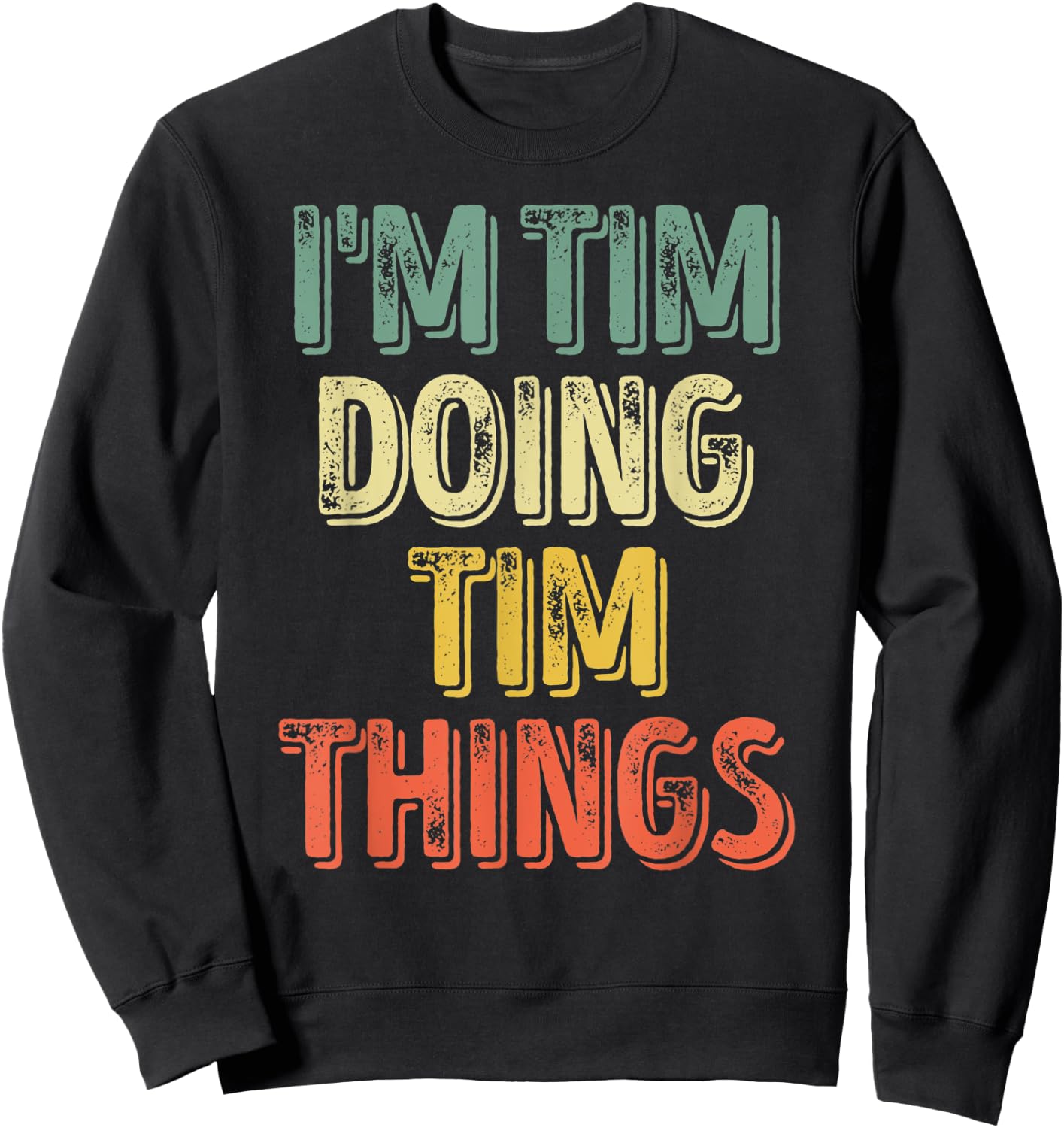 I'm Tim Doing Tim Things Shirt Funny Personalized First Name Sweatshirt - Sweatshirt | Black