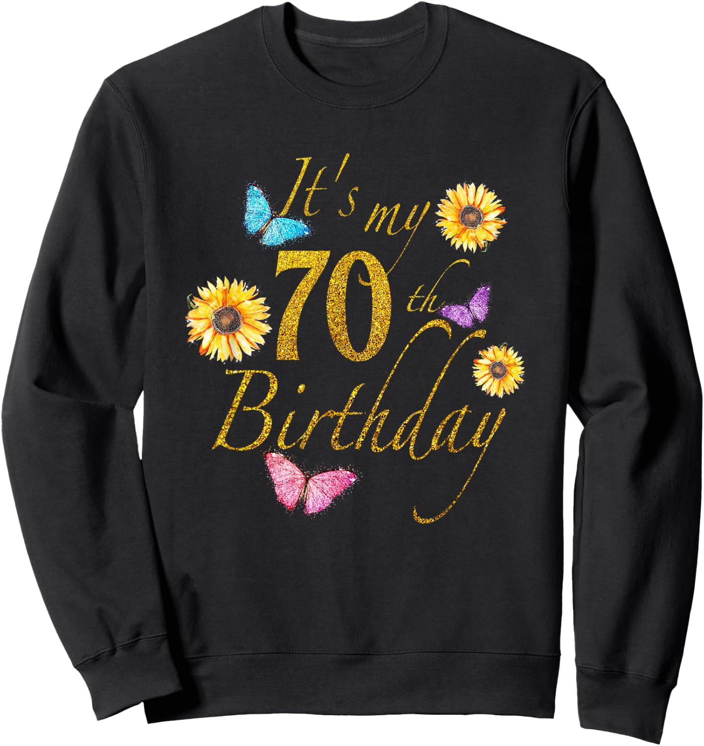 Sunflower Butterfly Happy Its My 70th Birthday Gift Shirt Sweatshirt - Sweatshirt | Black