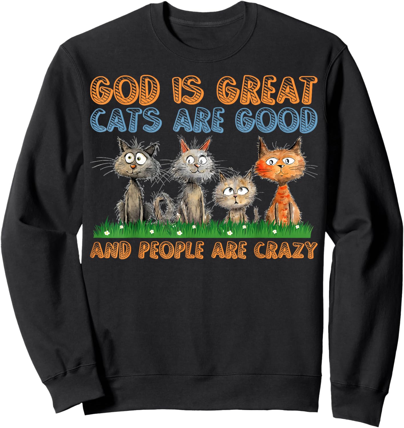 Cats Are Good Funny Cat Gifts For Cat Dad Cat Mon Cat Lover Sweatshirt - Sweatshirt | Black