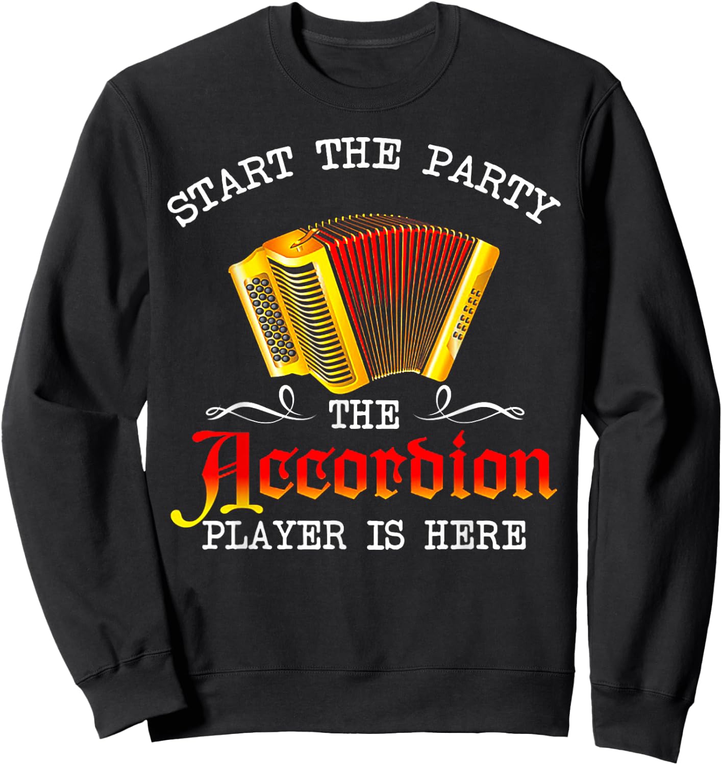 Start The Party The Accordion Player Is Here Sweatshirt - Sweatshirt | Black