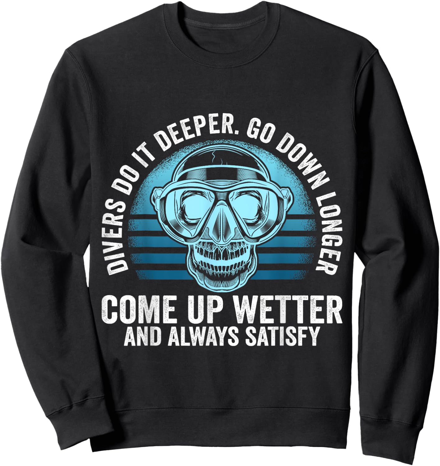 Divers do it Deeper Go down Longer Come up wetter - Diver Sweatshirt - Sweatshirt | Black