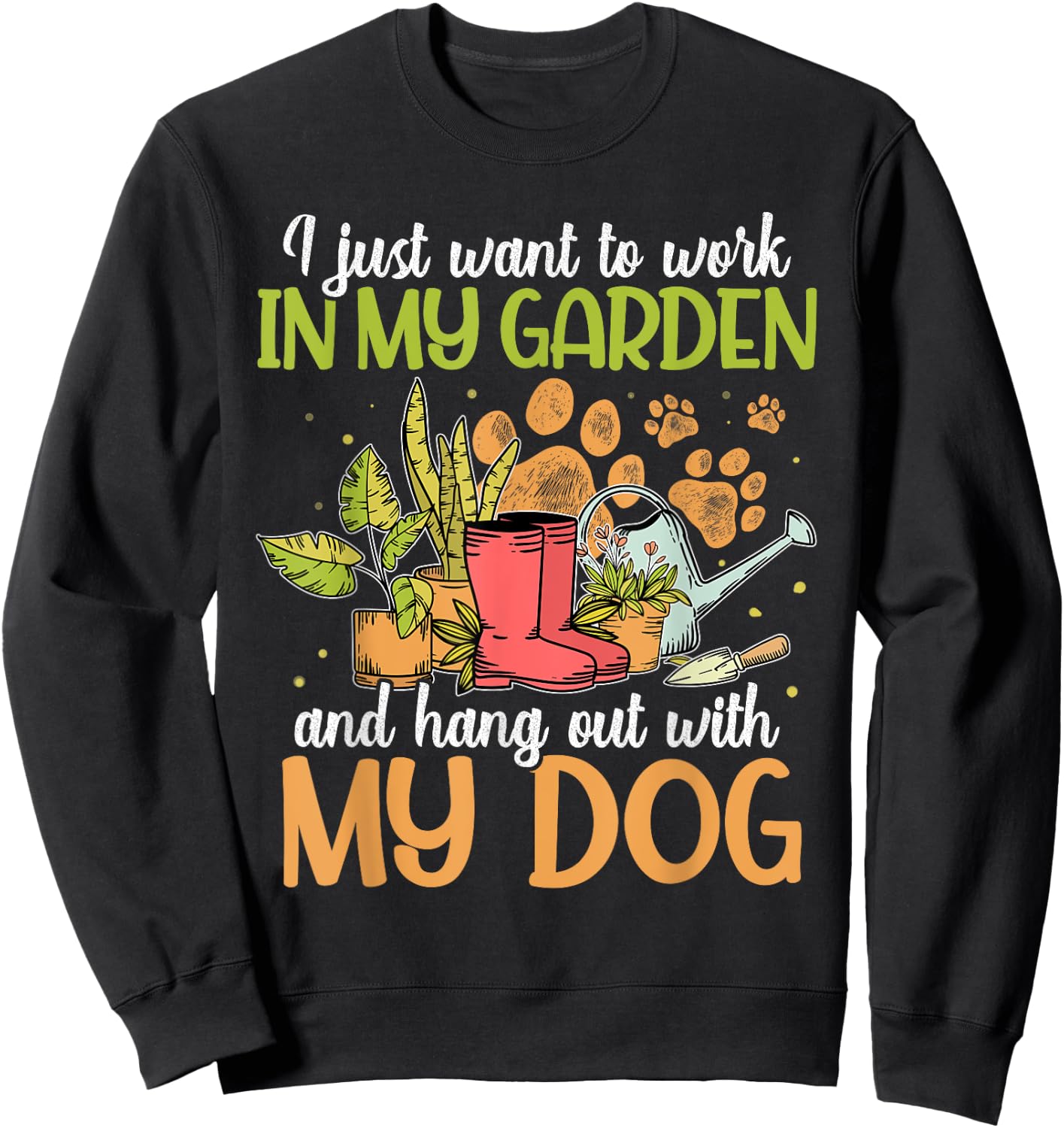 I Just Want To Work In My Garden And Hang Out With My Dog Sweatshirt - Sweatshirt | Black