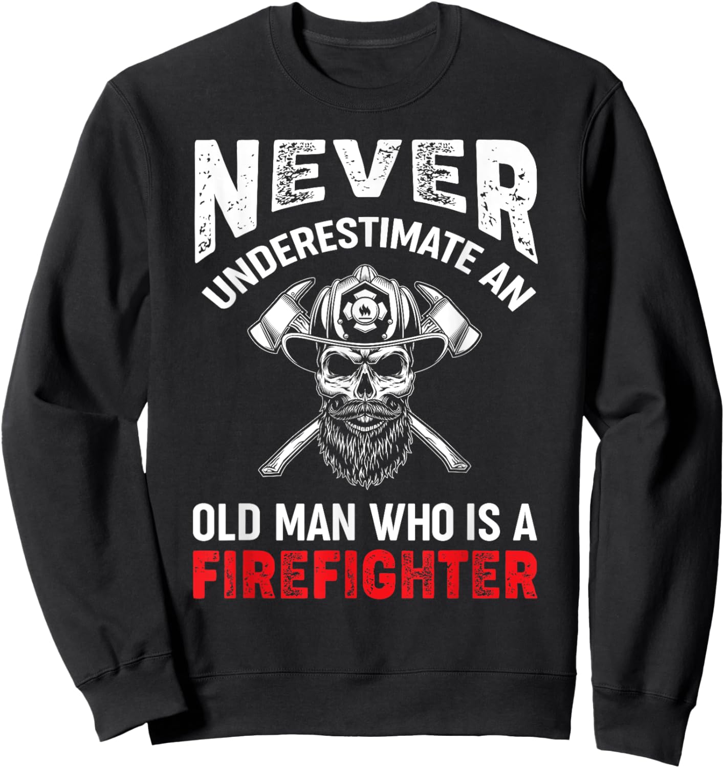 Never Underestimate An Old Man Who Is A Firefighter Sweatshirt - Sweatshirt | Black