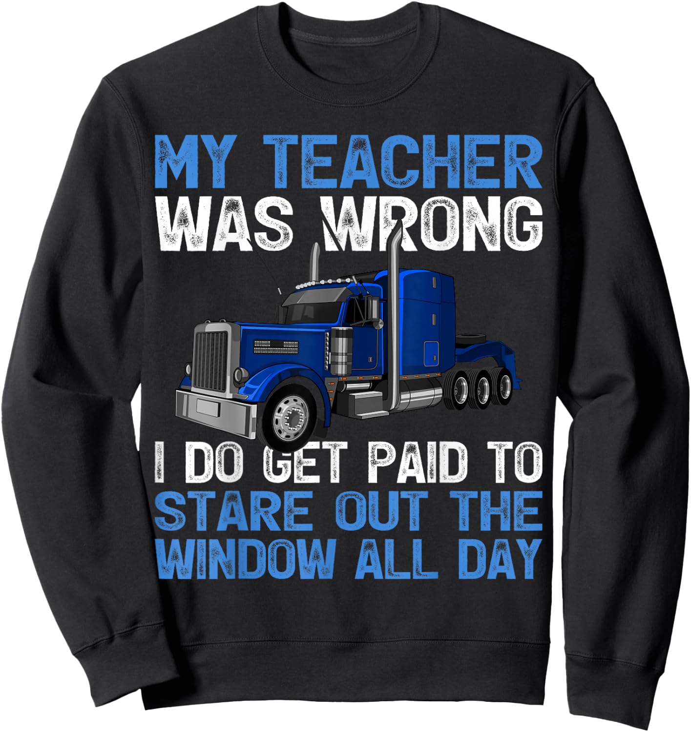 My Teacher Was Wrong I Do Get Paid To Stare Out The Trucker Sweatshirt - Sweatshirt | Black