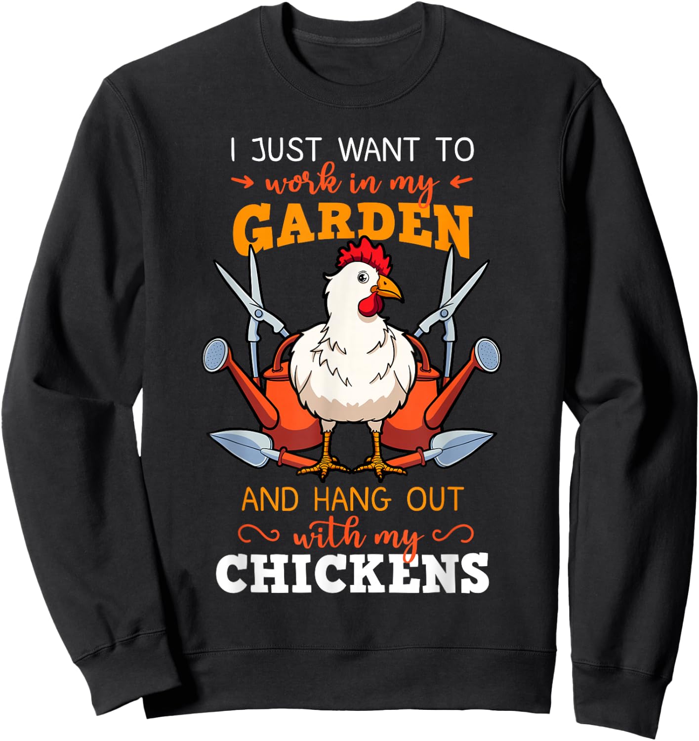 I Just Want To Work In My Garden Chicken Owner Chicken Farmer Sweatshirt - Sweatshirt | Black