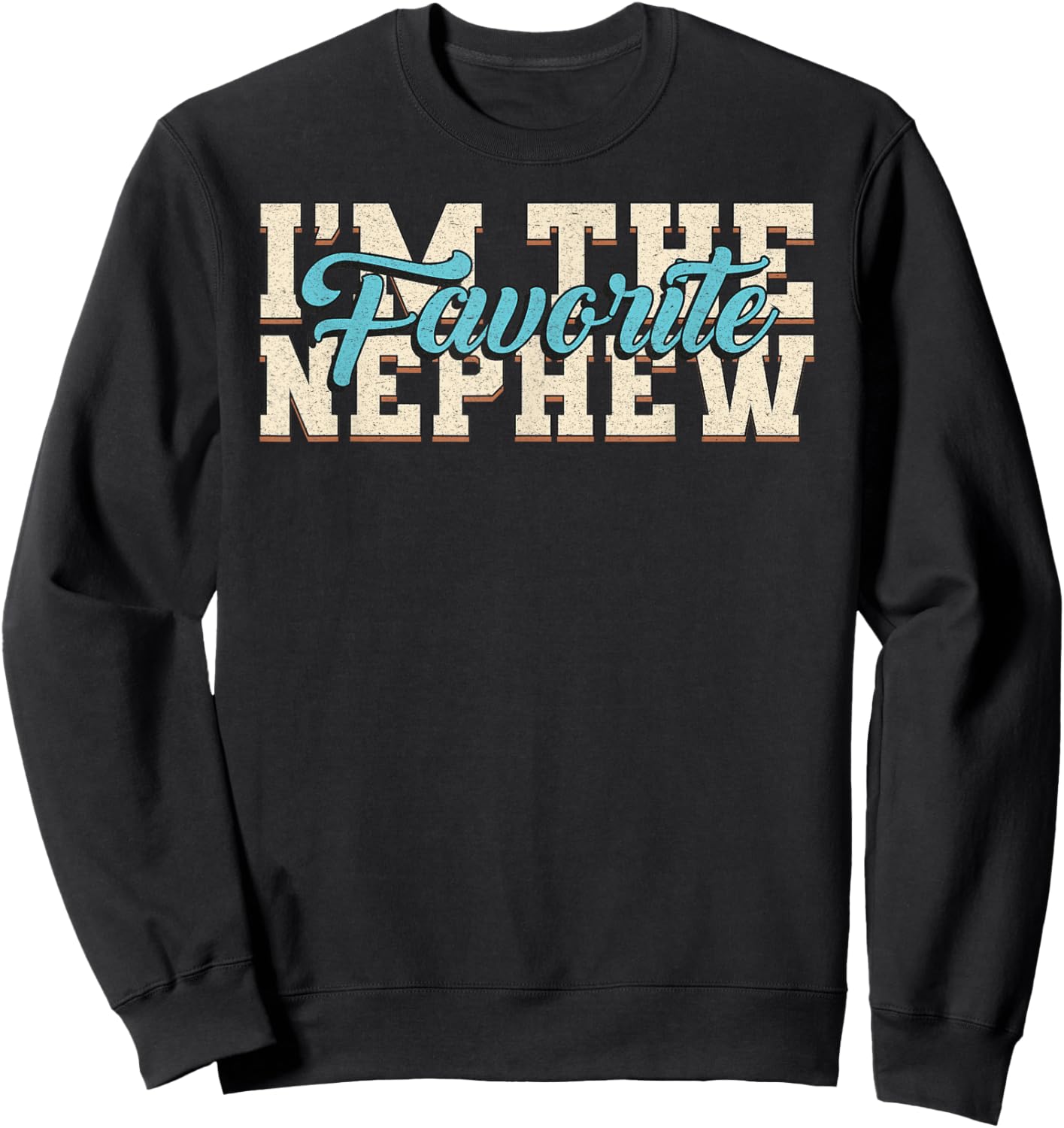 I'm The Favorite Nephew Funny Family Saying Nephew Sweatshirt - Sweatshirt | Black