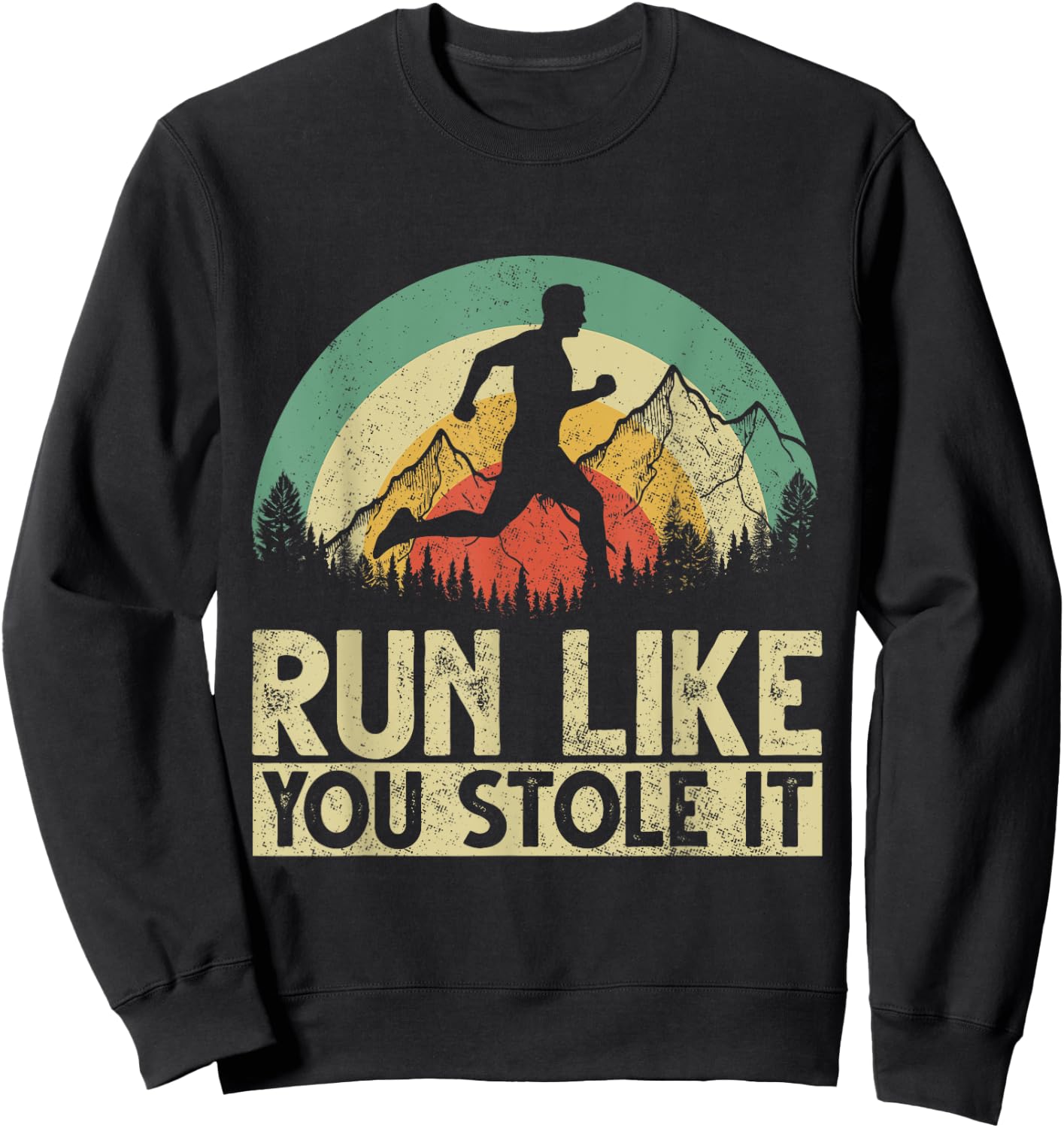 Funny Running Marathon Runner Runners Run Like You Stole It Sweatshirt - Sweatshirt | Black