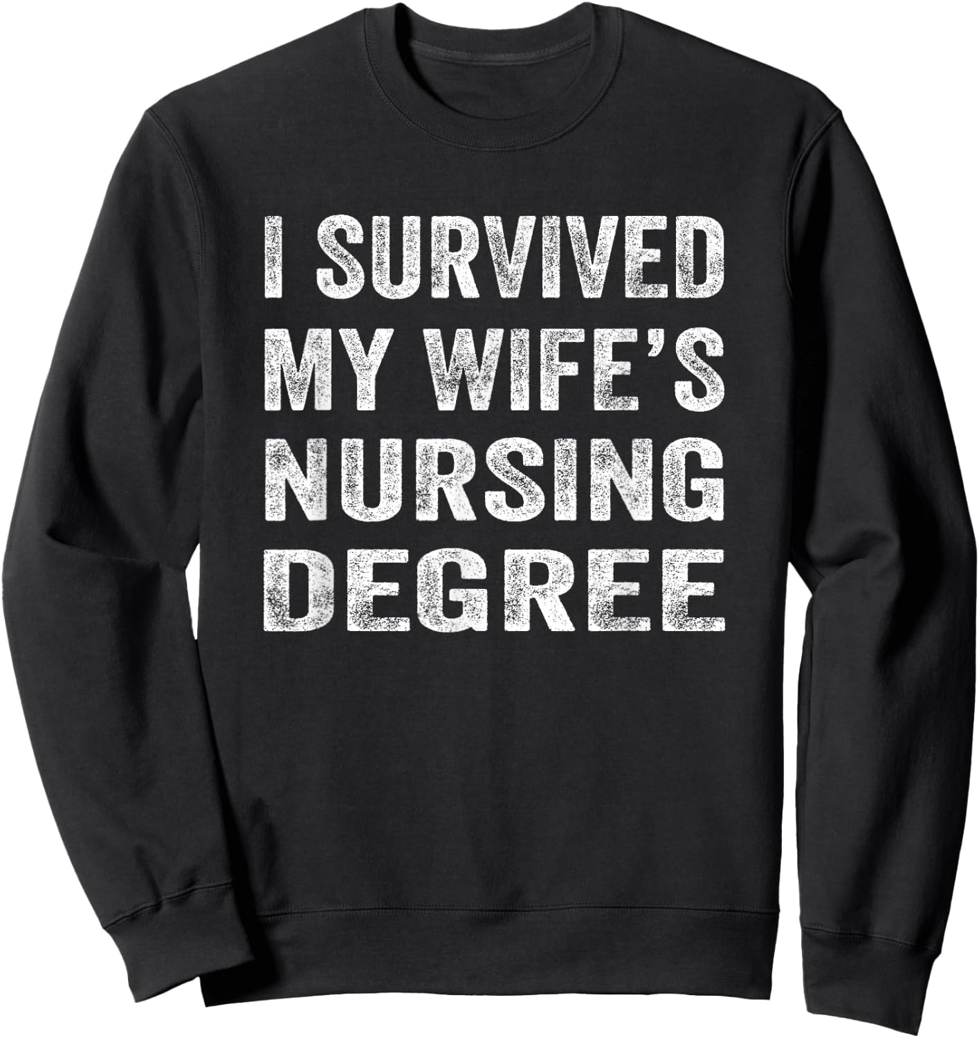 I survived My Wife's Nursing Degree Shirt Nursing RN LPN CNA Sweatshirt - Sweatshirt | Black