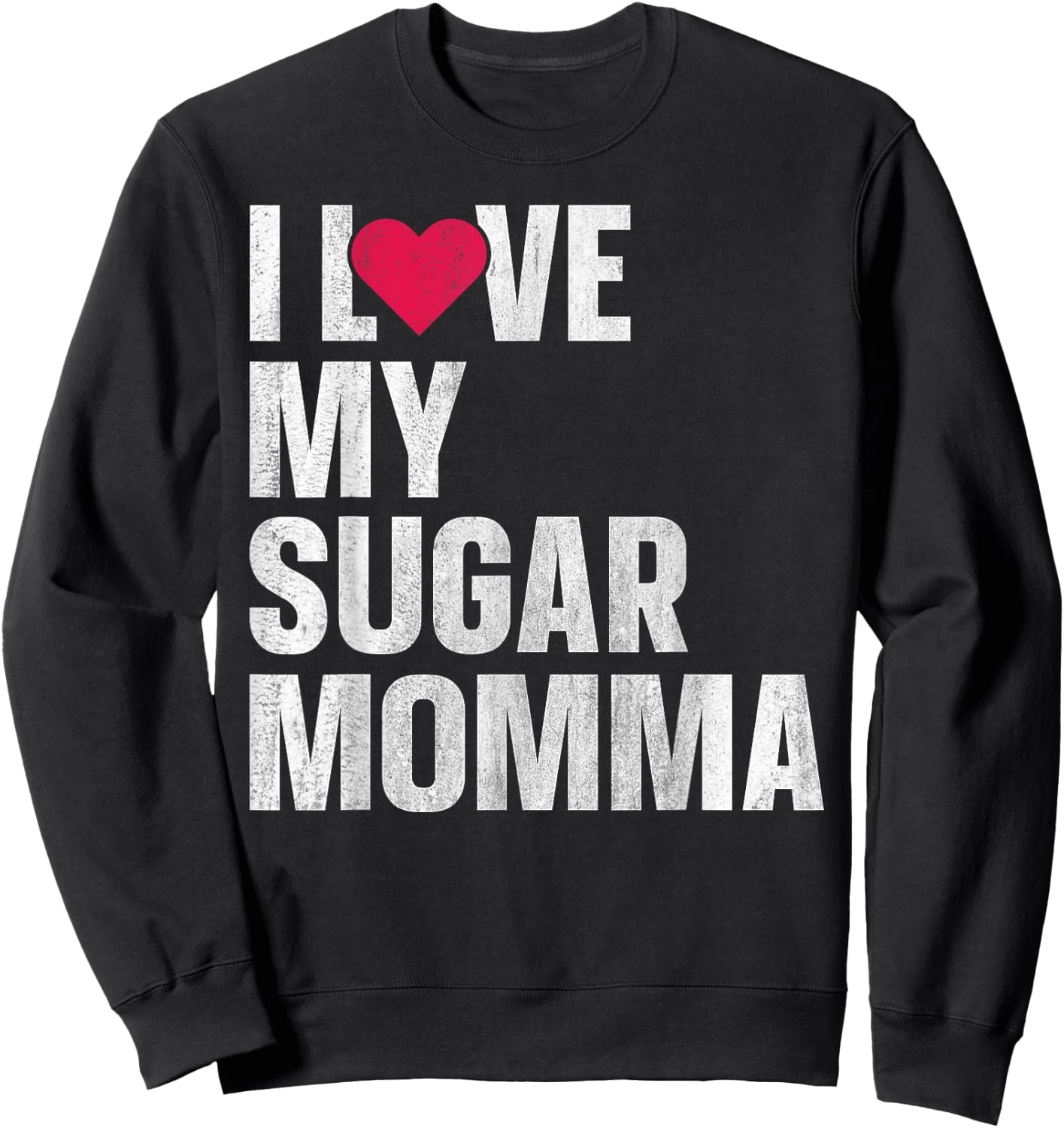 I Love My Sugar Momma Sweatshirt - Sweatshirt | Black