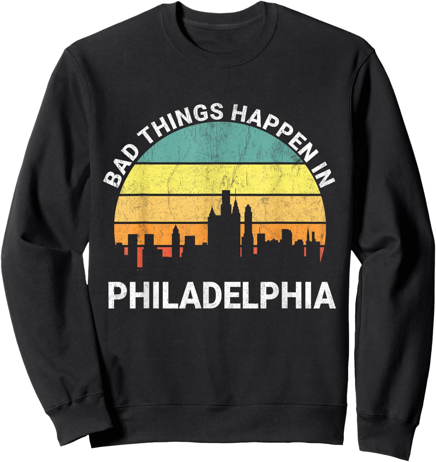 Vintage Bad Things Happen In Philadelphia Funny Philly Sweatshirt - Sweatshirt | Black