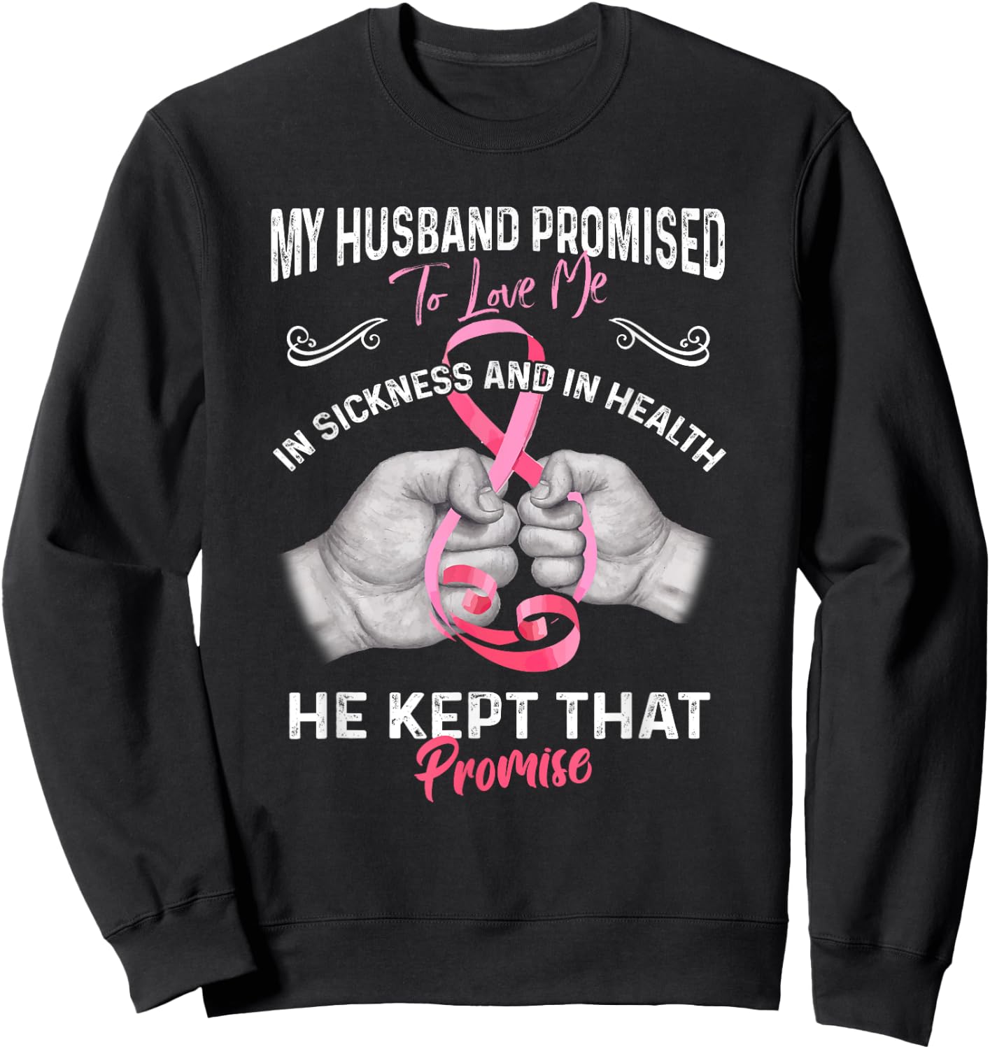 My Husband Promised To Love Me In Sickness And Health - Gift Sweatshirt - Sweatshirt | Black