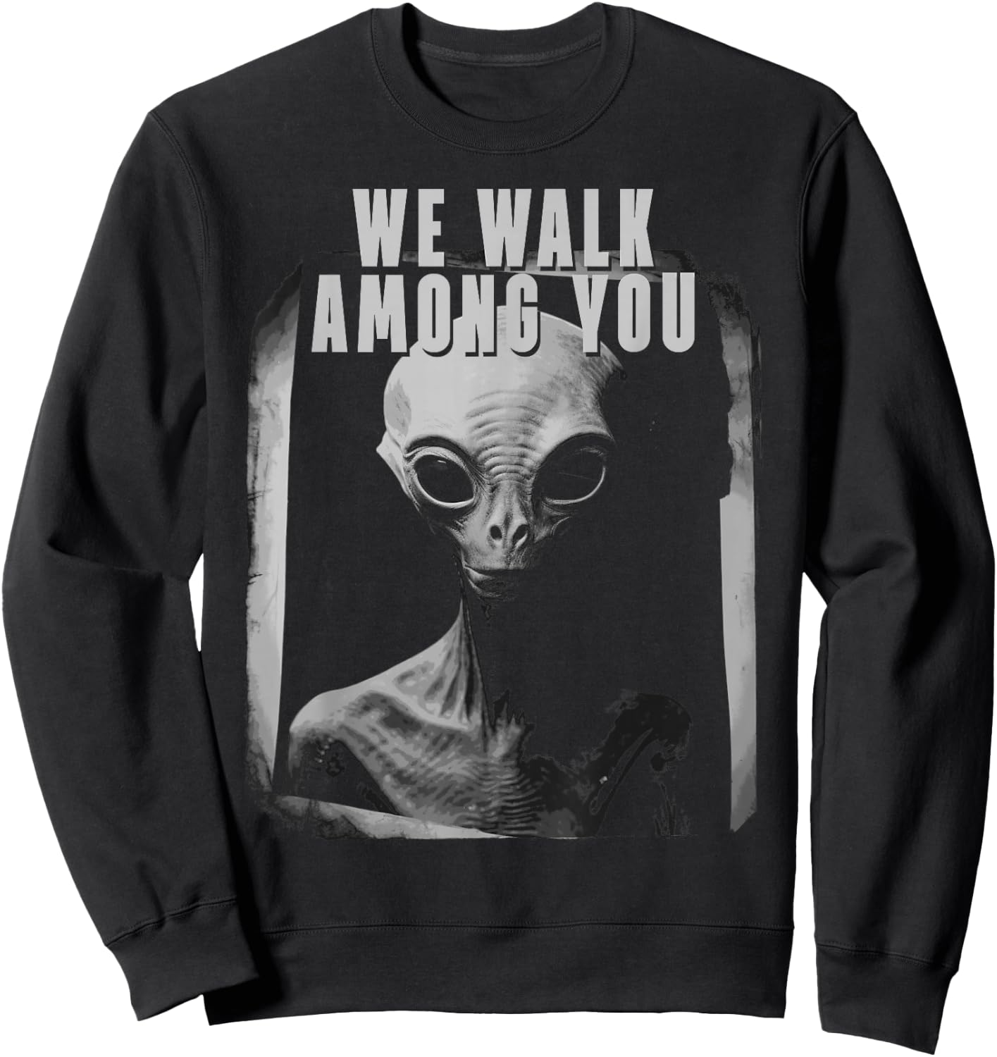 We Walk Among You Extraterestrial Space Extra Terestrial Sweatshirt - Sweatshirt | Black