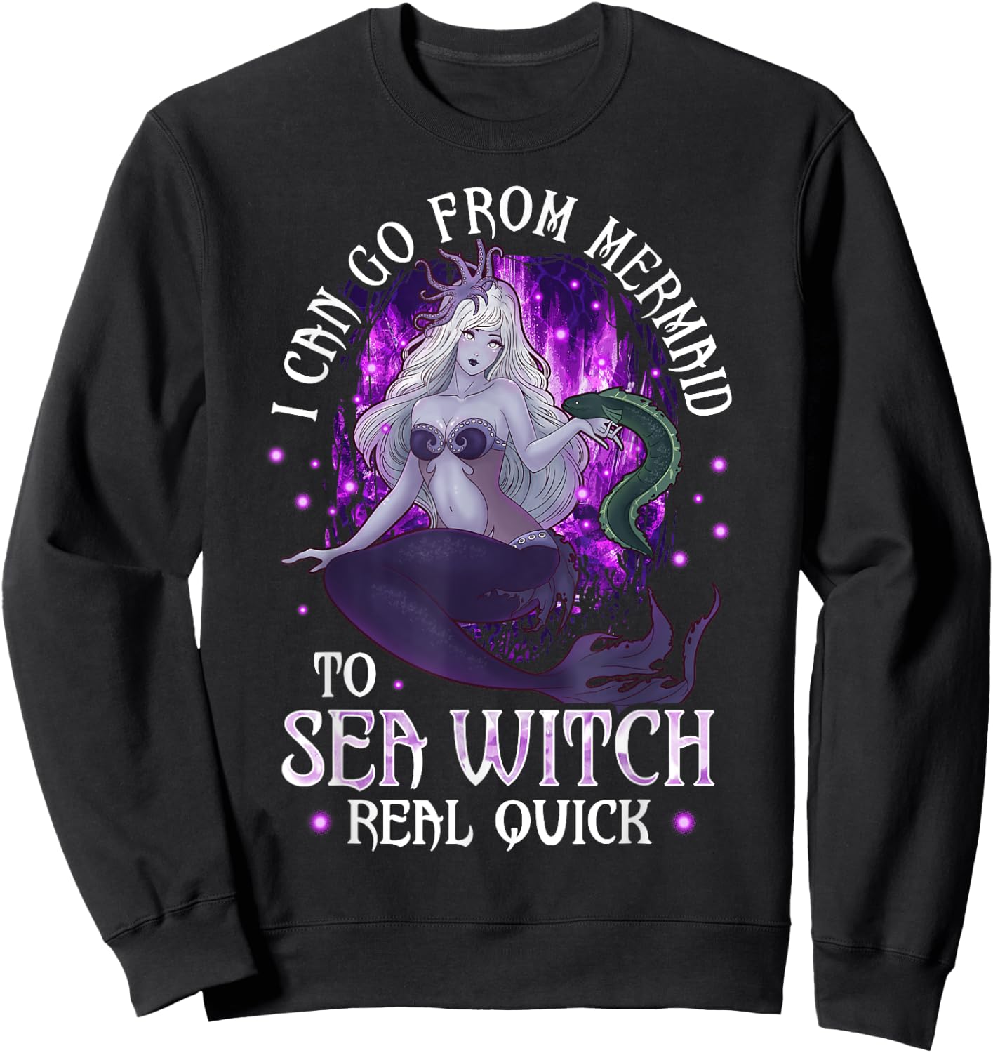 I can go from Mermaid to Sea Witch Real Quick Mermaid Sweatshirt - Sweatshirt | Black