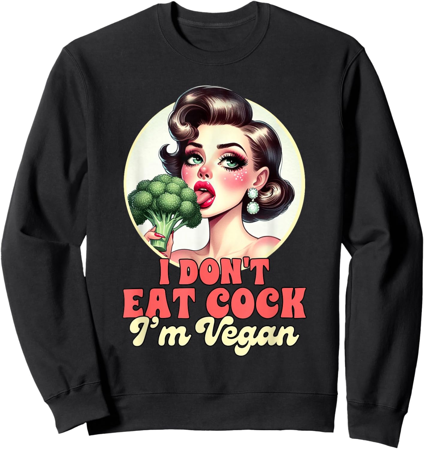 Vegan Life Vegetarian Broccoli I Don't Eat Cock I'm Vegan Sweatshirt - Sweatshirt | Black
