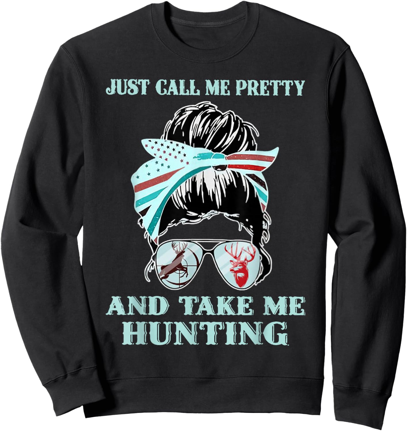 Just Call Me Pretty And Take Me Hunting Sweatshirt - Sweatshirt | Black