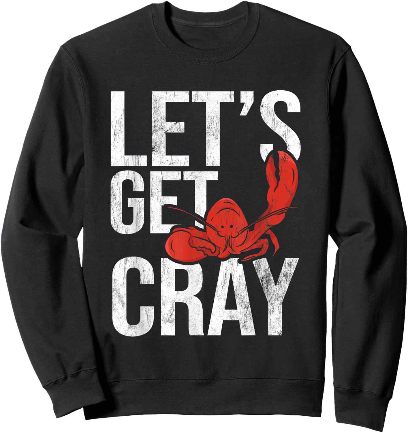 Let's Get Cray Crawfish Seafood Boil Lobster Crayfish Mudbug Sweatshirt - Sweatshirt | Black