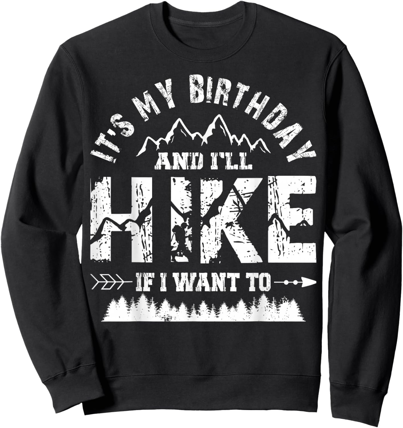 My Birthday And I'll Hike If I Want To - Funny Hiking Gift Sweatshirt - Sweatshirt | Black