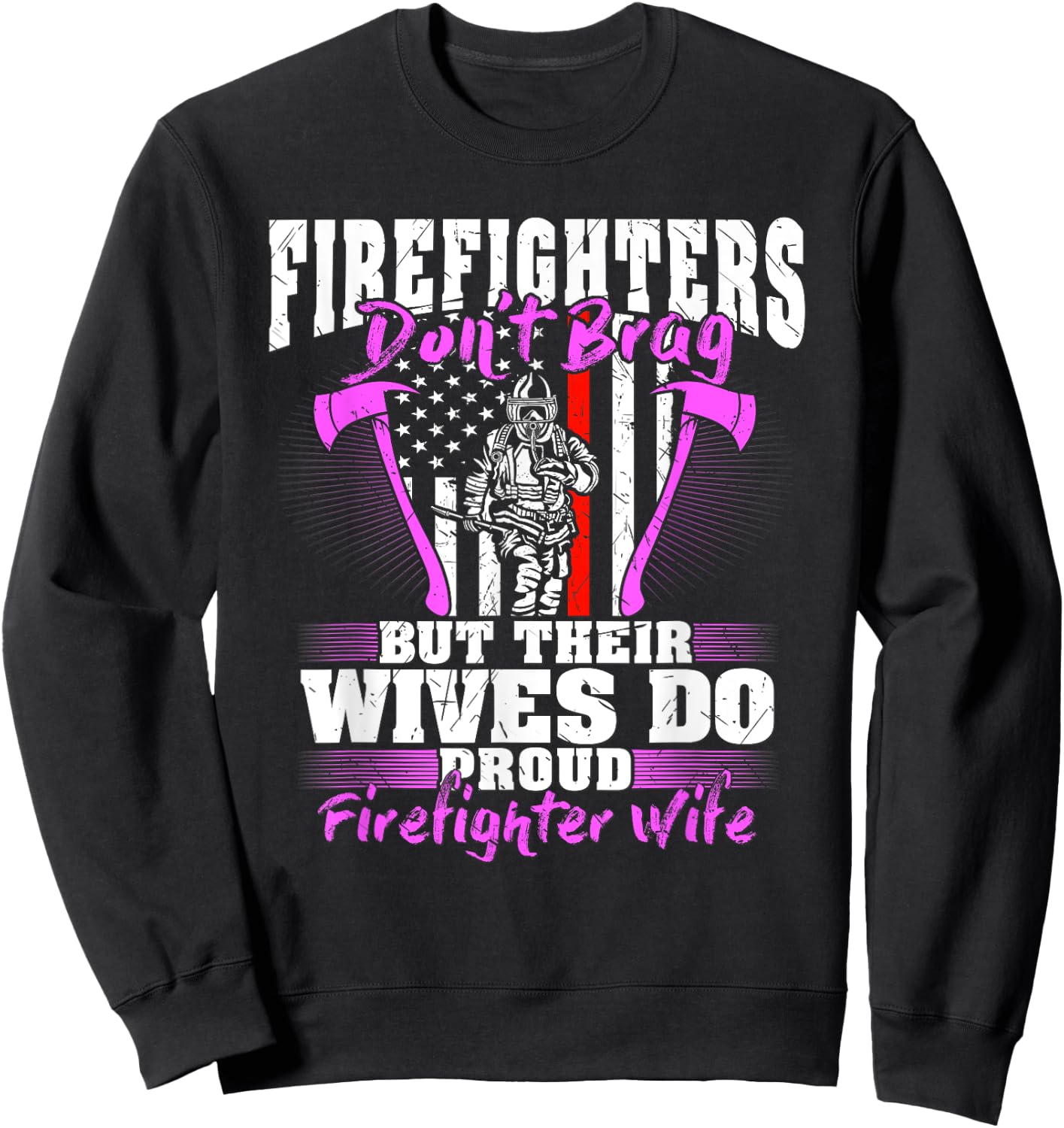Firefighters Don't Brag Their Wives Do Firefighter Wife Gift Sweatshirt - Sweatshirt | Black