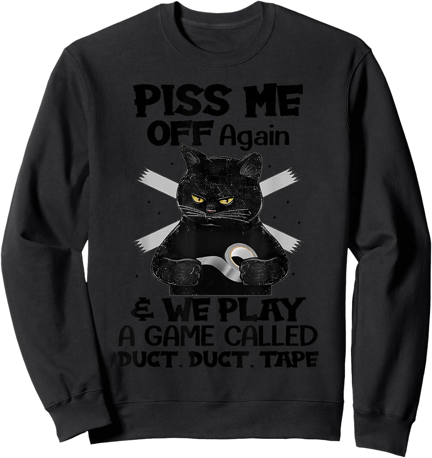Piss Me Off Again And We Play A Game Called Duct Duct Sweatshirt - Sweatshirt | Black