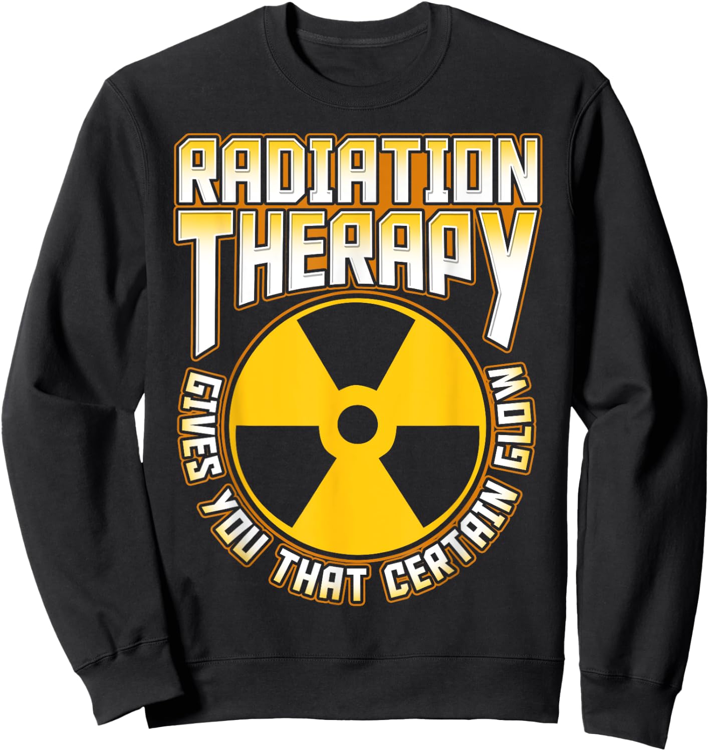 Radiation Therapy Gives You the Glow Cancer Fighter Funny Sweatshirt - Sweatshirt | Black