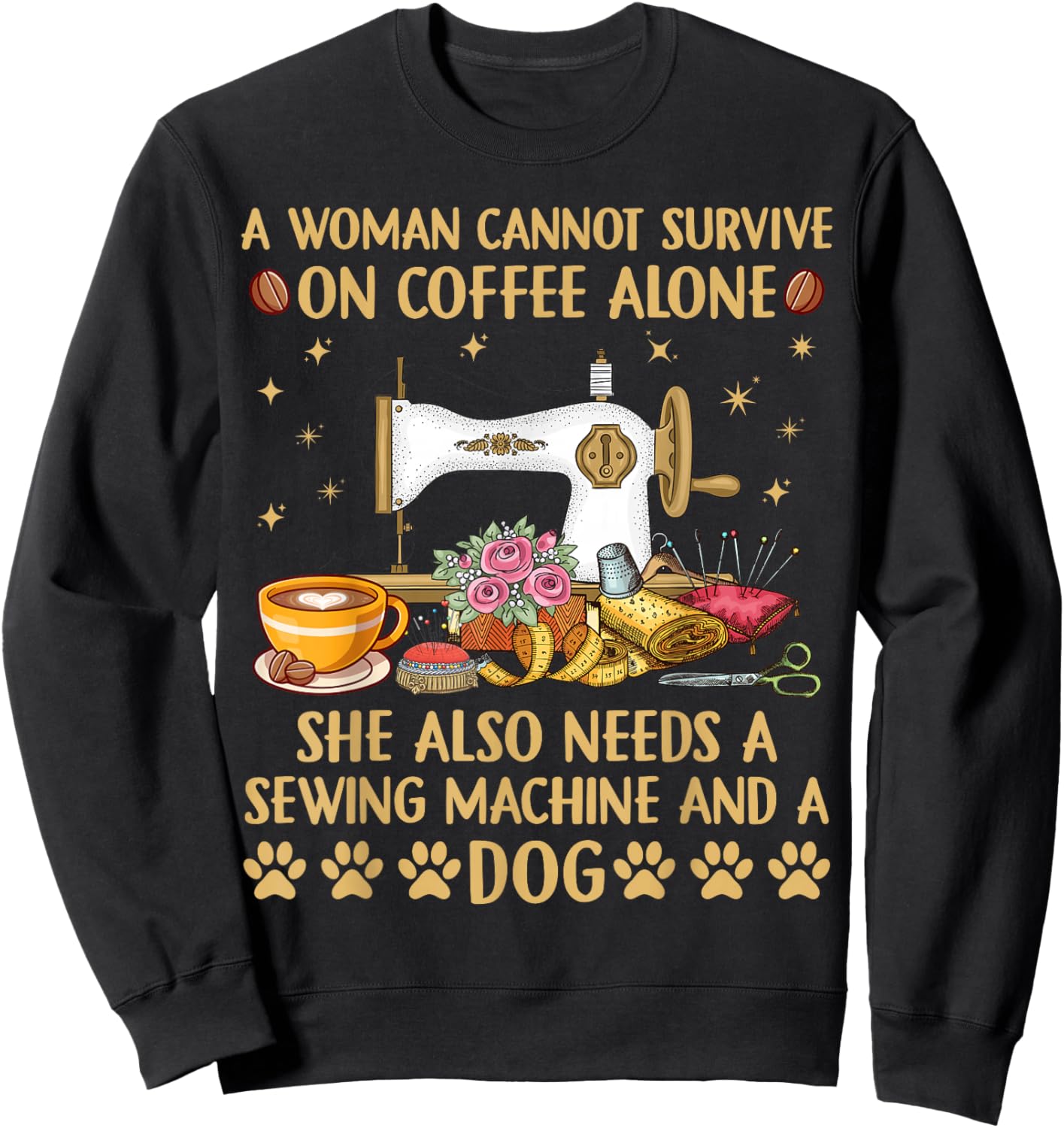 A woman Cannot Survive On Coffee Alone She Also Needs Sewing Sweatshirt - Sweatshirt | Black