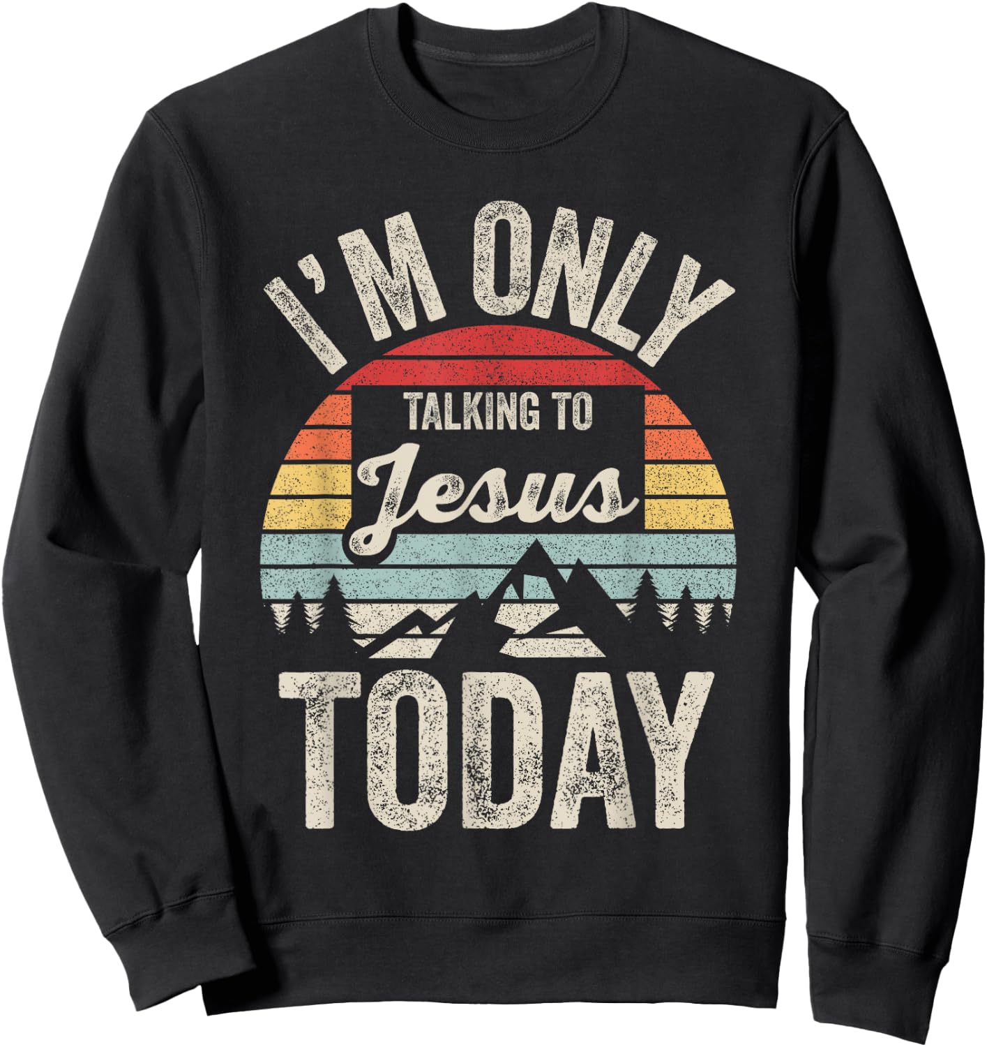 Catch Some Rays Vintage Retro I'm Only Talking To Jesus Today Black Adult Sweatshirt - Sweatshirt | Black