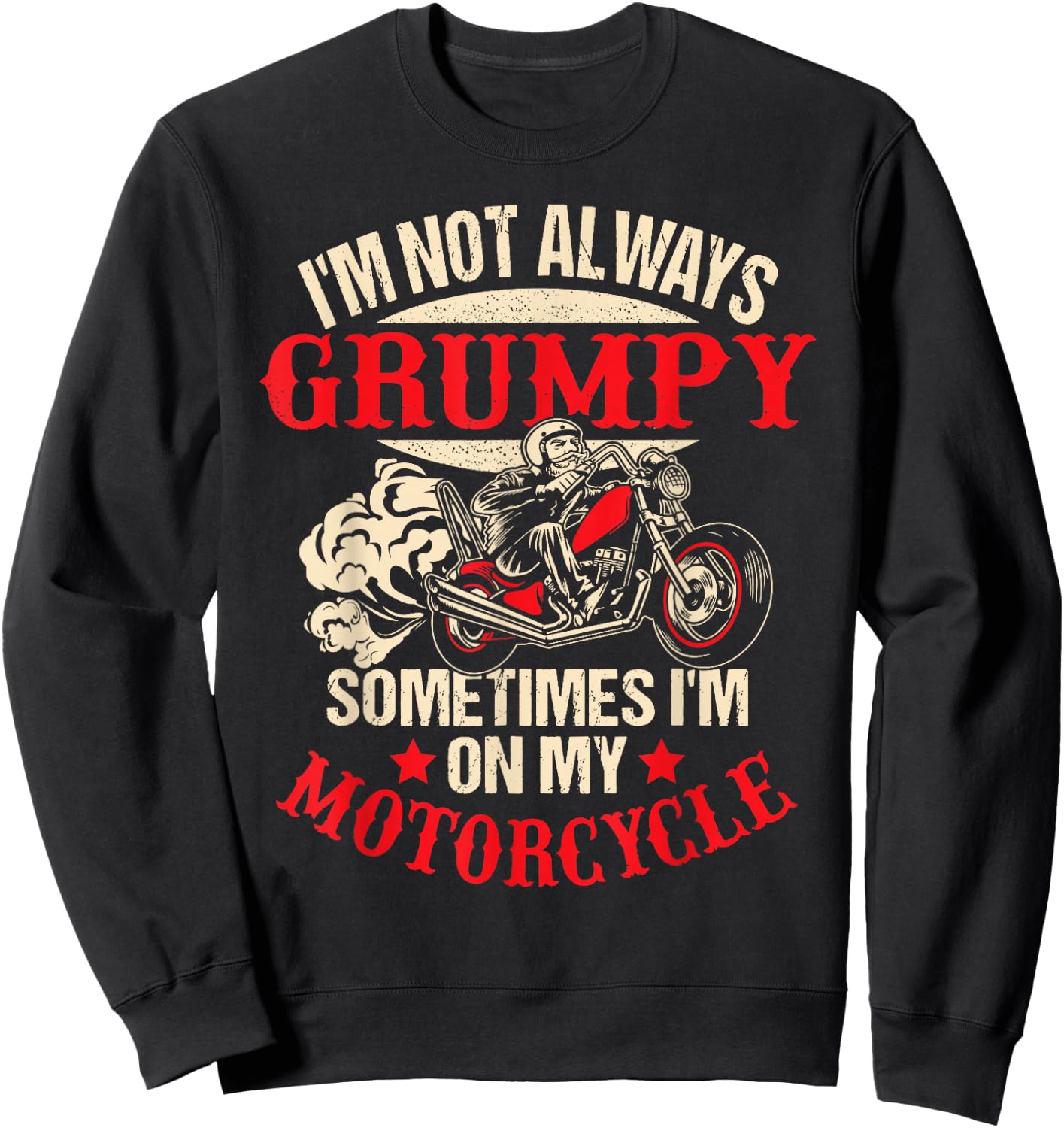 I'm Not Always Grumpy Sometimes I'm On My Motorcycle Funny Sweatshirt - Sweatshirt | Black