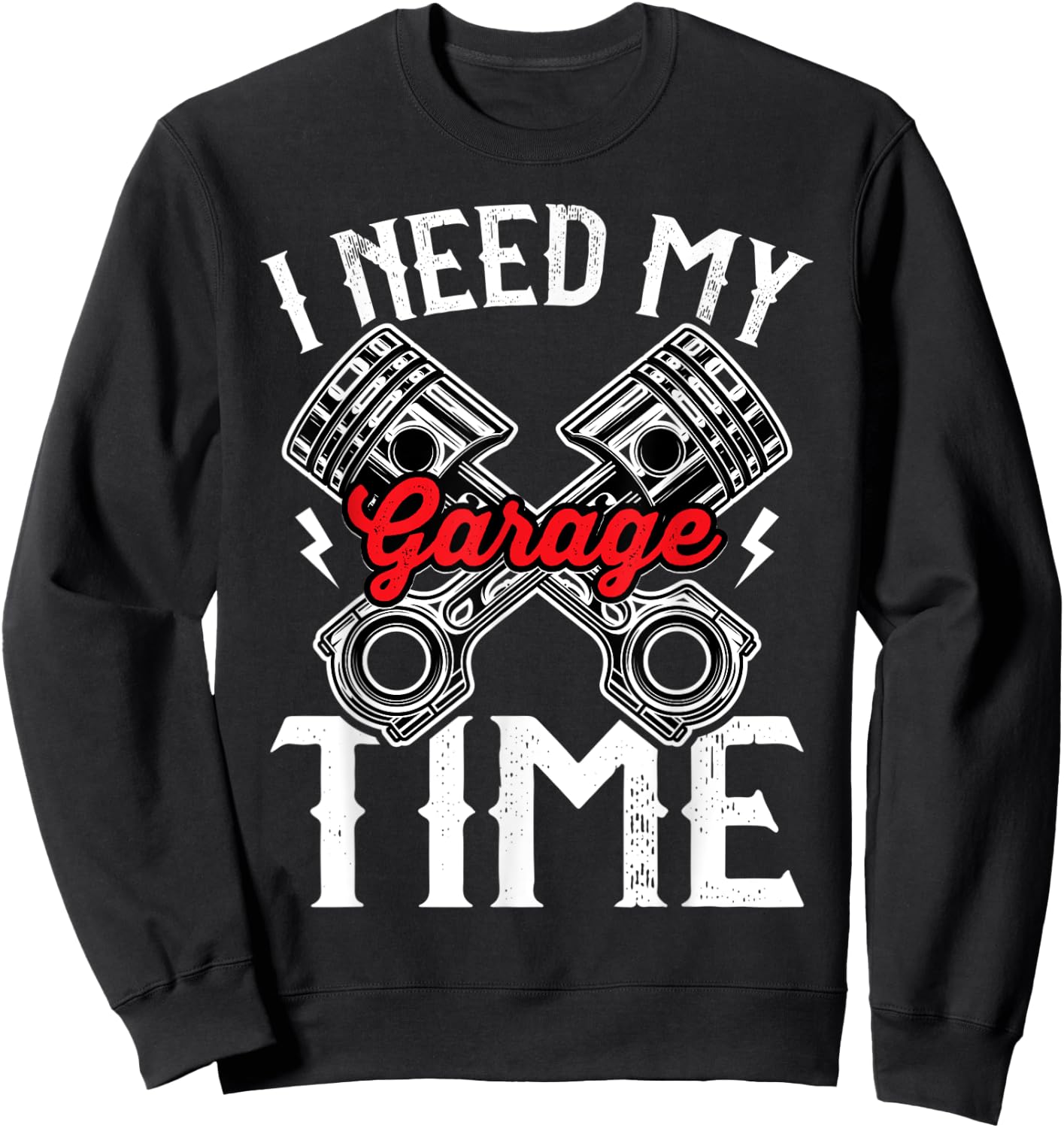 I need My Garage time to restore my classic and antique cars Sweatshirt - Sweatshirt | Black