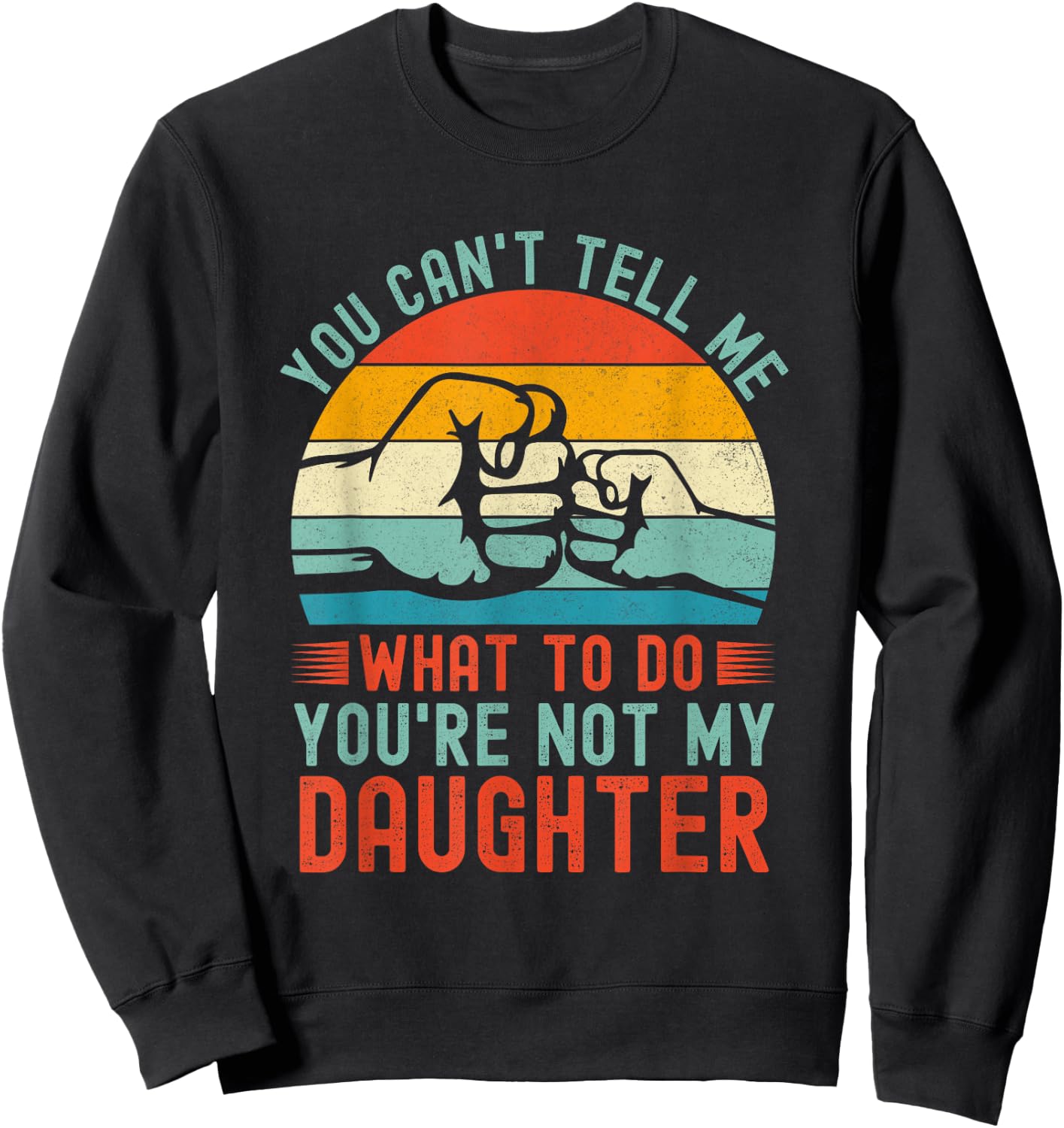 You Can't Tell Me What To Do You're Not My Daughter Vintage Sweatshirt - Sweatshirt | Black