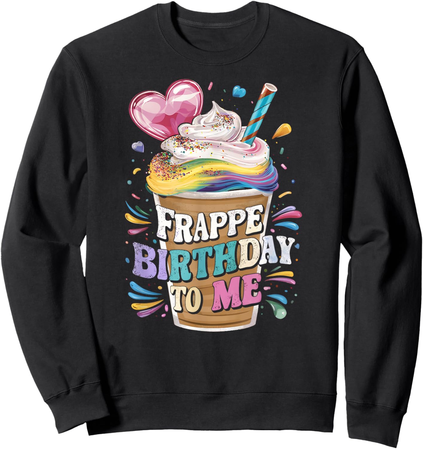 Funny Frappe Birthday To Me - Joke Saying for Coffee Lover Sweatshirt - Sweatshirt | Black