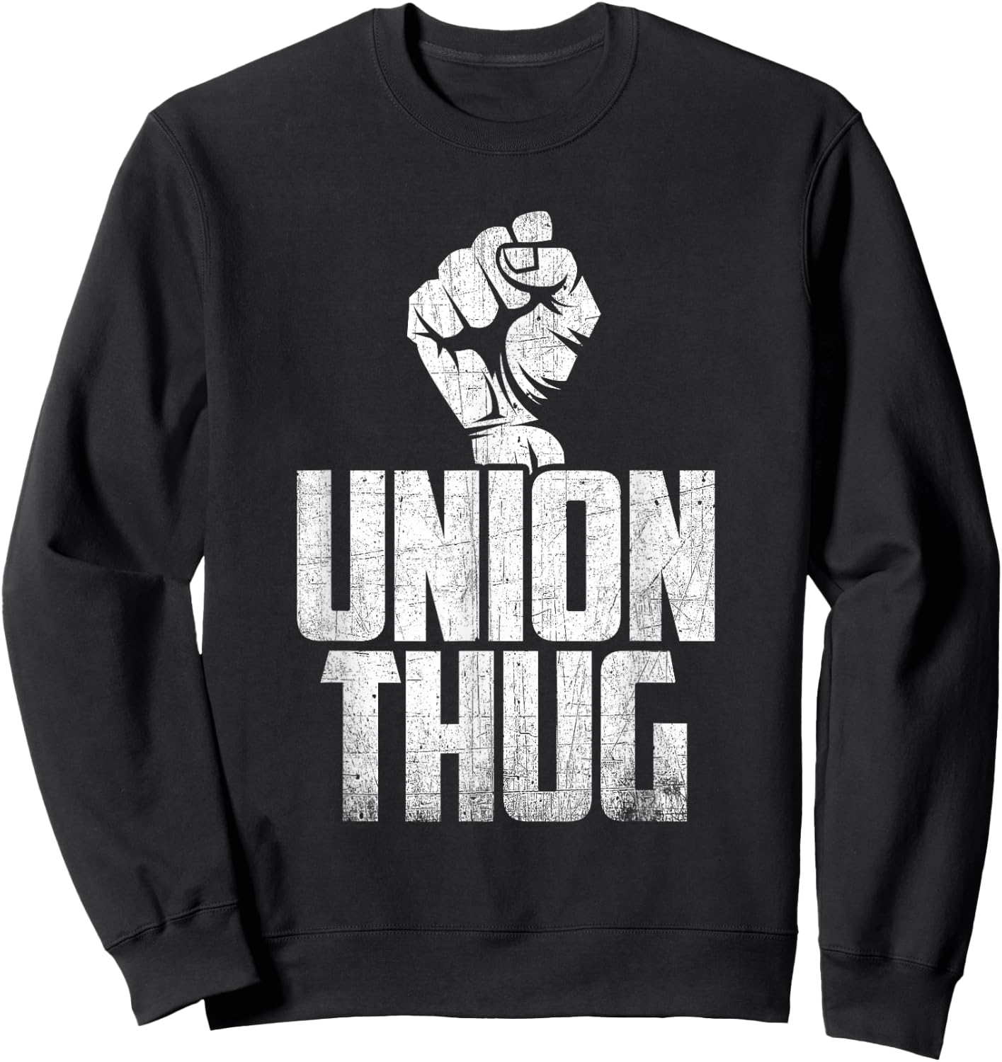 Union Thug Protest Union Worker - Distressed Sweatshirt - Sweatshirt | Black