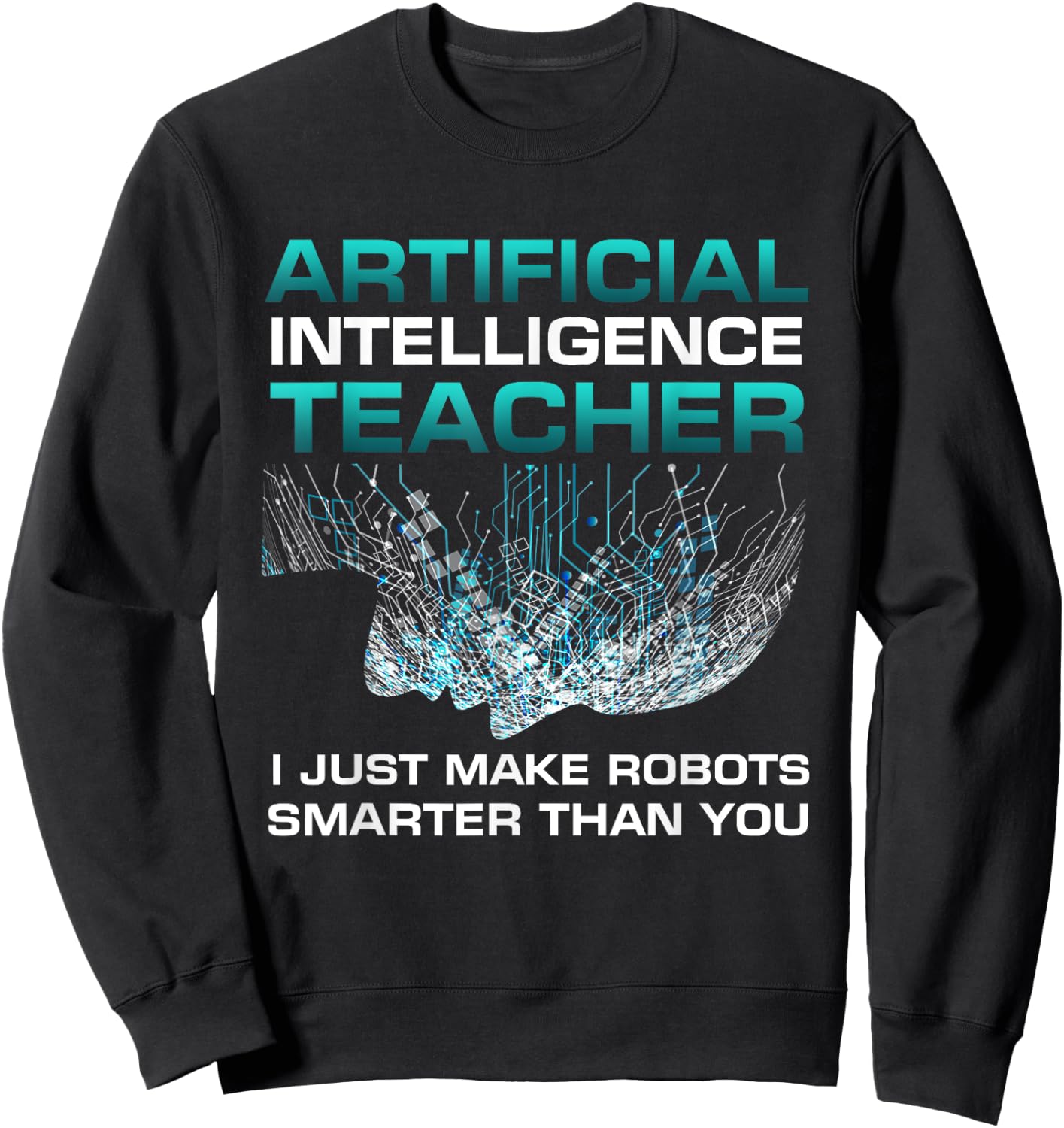 Funny Artificial Intelligence Teacher Gift Robotics Engineer Women Kids Sweatshirt - Sweatshirt | Black