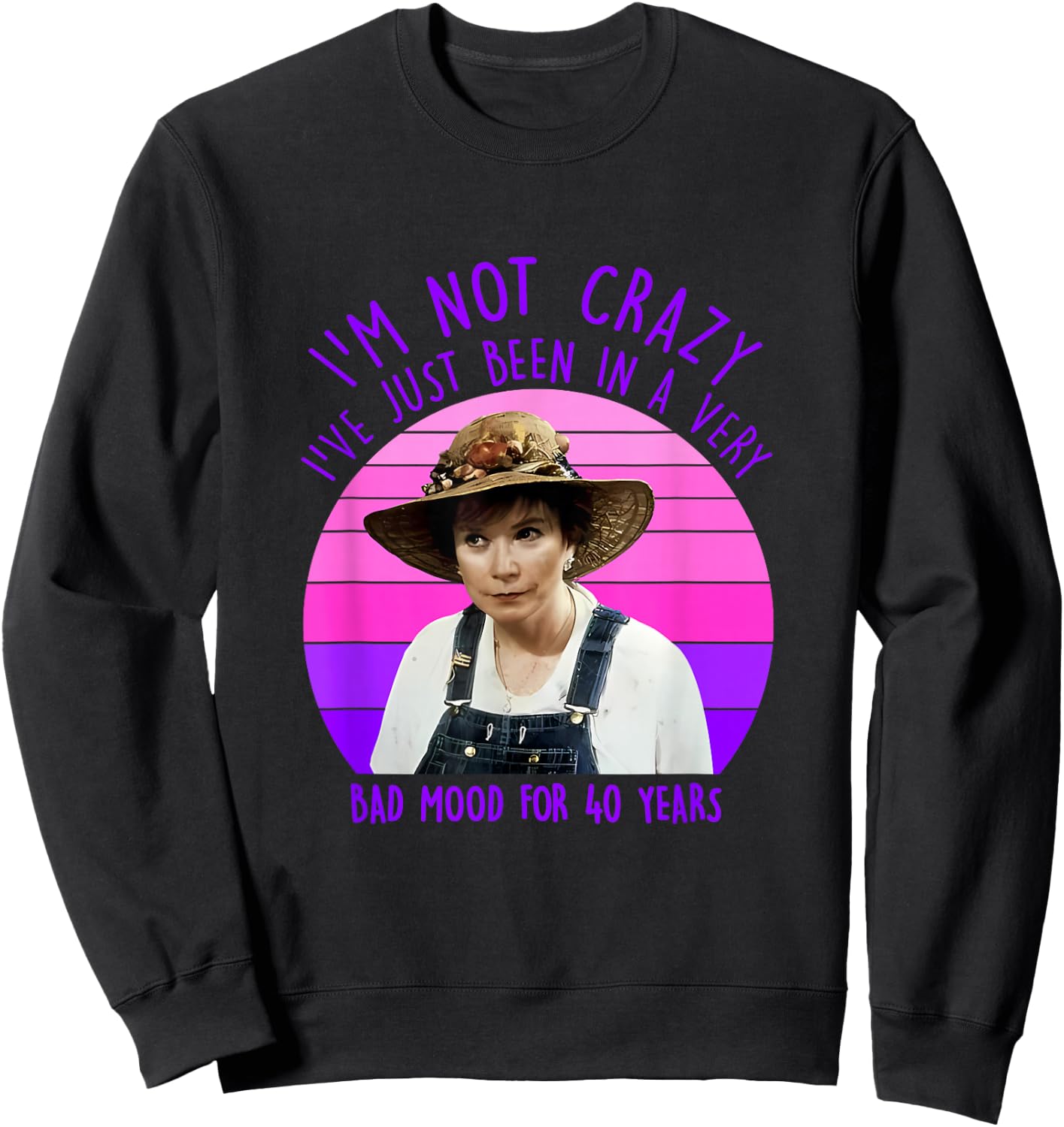 I'm Not Crazy I've Just Been In A Very Bad Mood For 40 Years Sweatshirt - Sweatshirt | Black