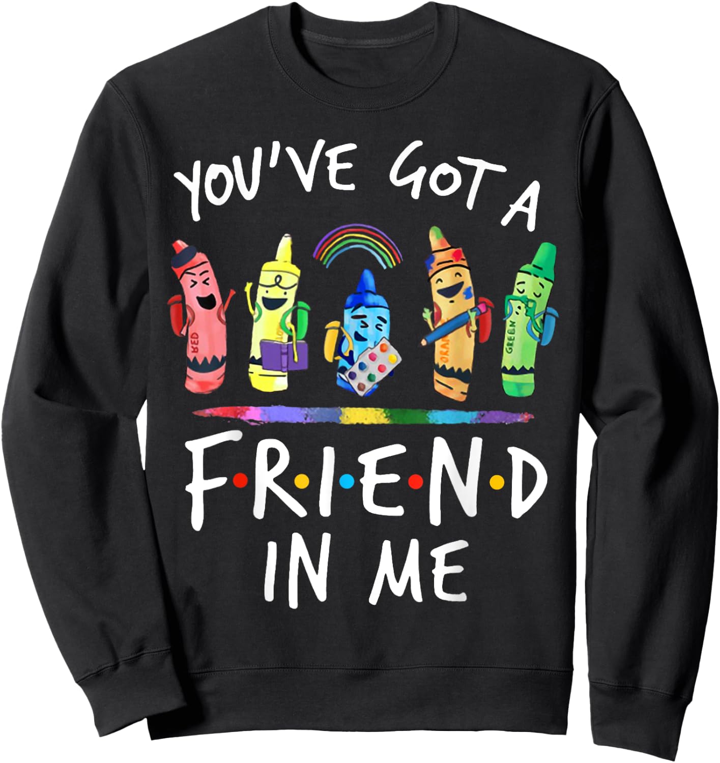 You've Got A Friend In Me Teacher Crayon ART Sweatshirt - Sweatshirt | Black