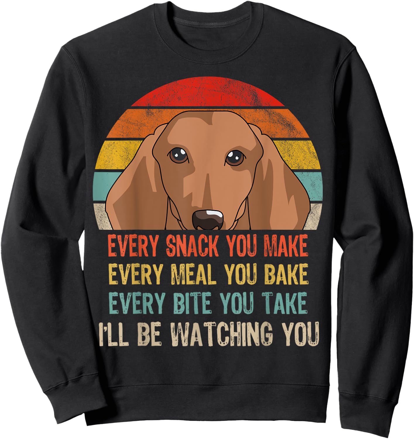 Retro Dachshund Every Snack You Make Every Meal You Bake Sweatshirt - Sweatshirt | Black