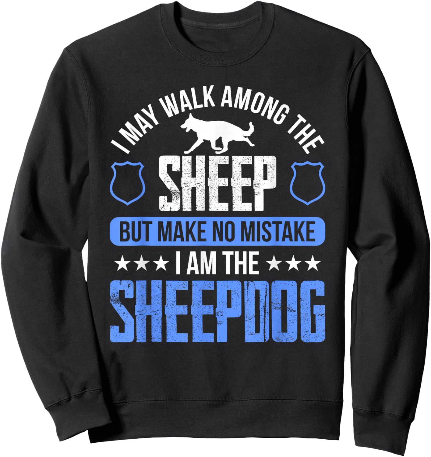 I May Walk Among The Sheep-dog Police Officer Cop Sweatshirt - Sweatshirt | Black