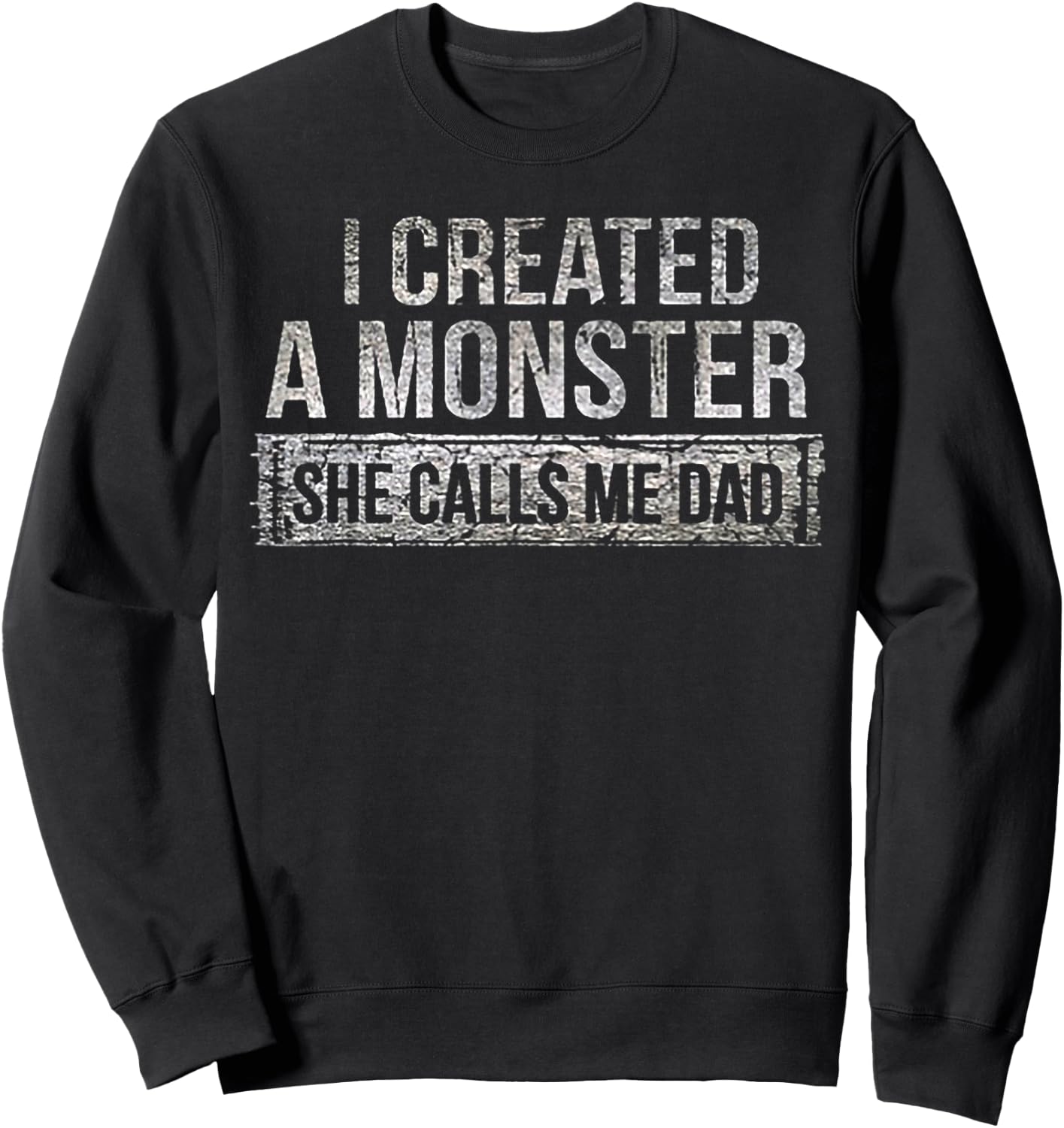I Created A Monster She Calls Me Dad Sweatshirt - Sweatshirt | Black